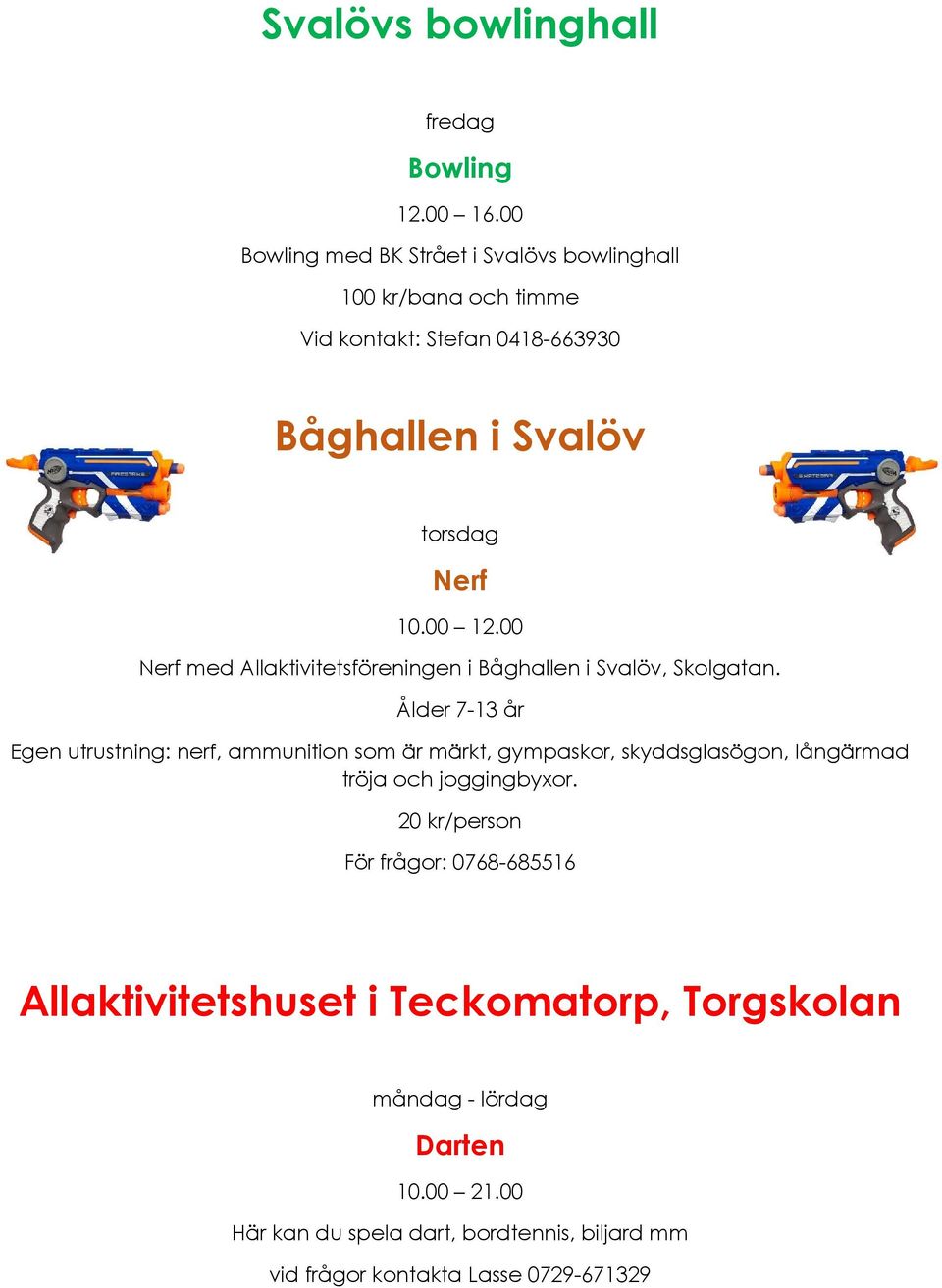 00 Nerf med Allaktivitetsföreningen i Båghallen i Svalöv, Skolgatan.