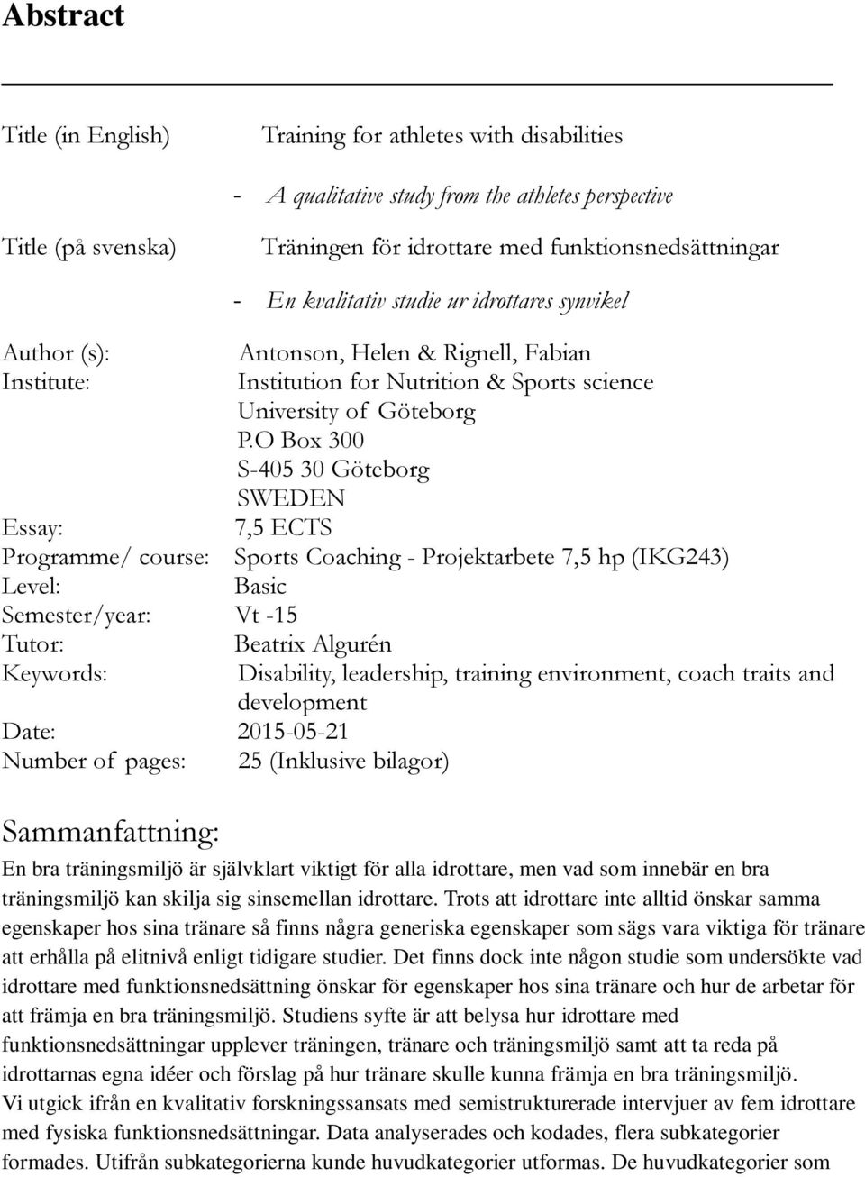 O Box 300 S-405 30 Göteborg SWEDEN Essay: 7,5 ECTS Programme/ course: Sports Coaching - Projektarbete 7,5 hp (IKG243) Level: Basic Semester/year: Vt -15 Tutor: Beatrix Algurén Keywords: Disability,