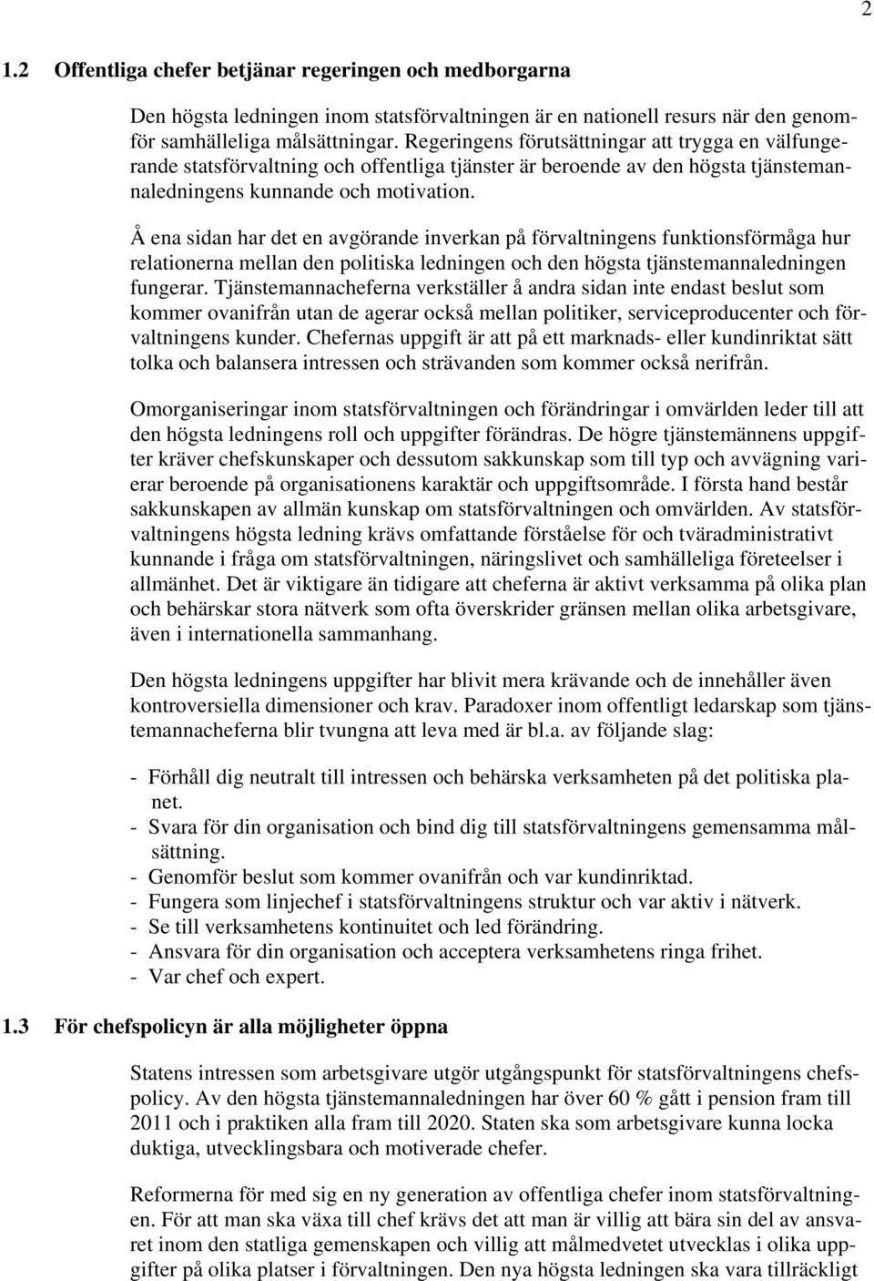 Å ena sidan har det en avgörande inverkan på förvaltningens funktionsförmåga hur relationerna mellan den politiska ledningen och den högsta tjänstemannaledningen fungerar.