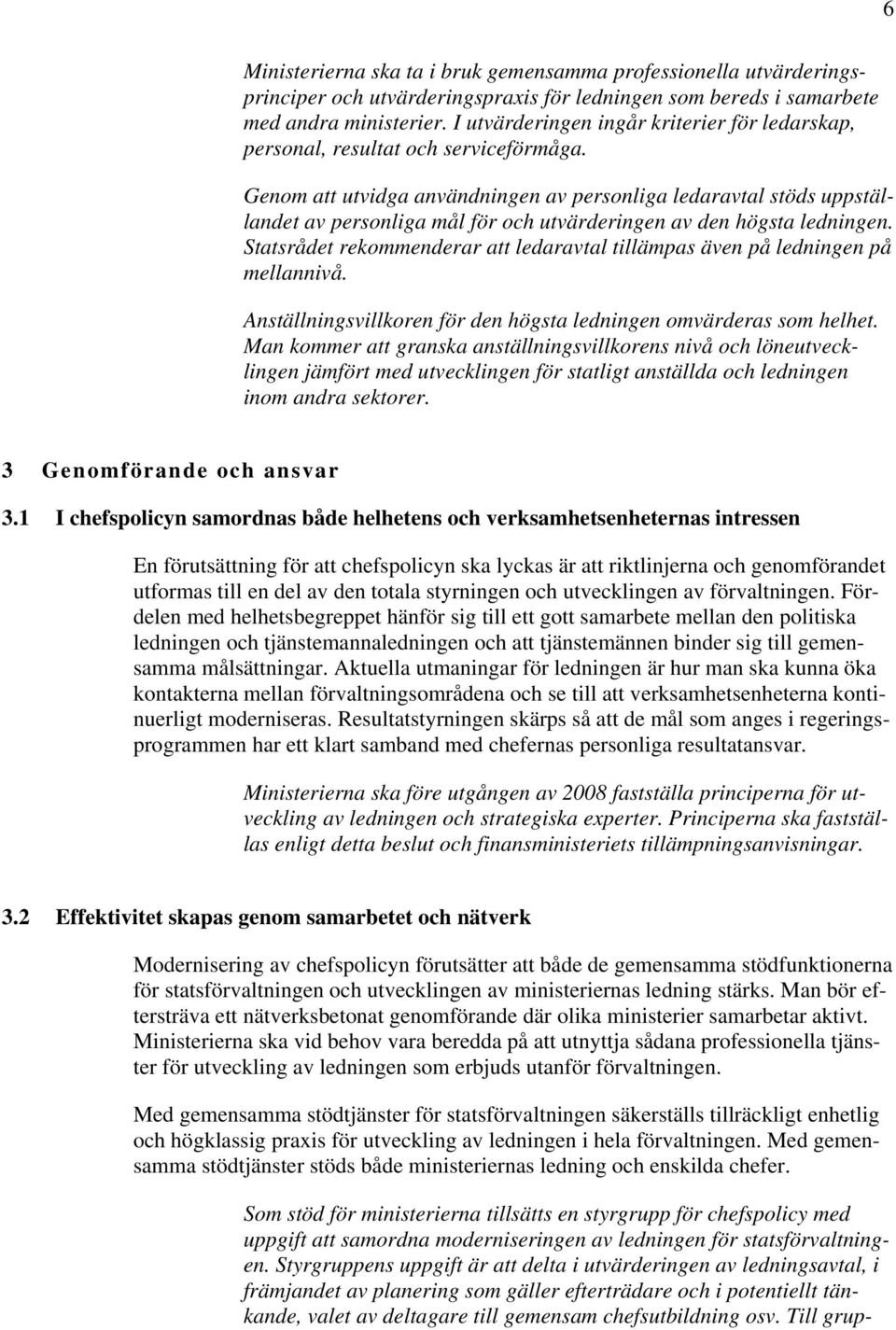 Genom att utvidga användningen av personliga ledaravtal stöds uppställandet av personliga mål för och utvärderingen av den högsta ledningen.