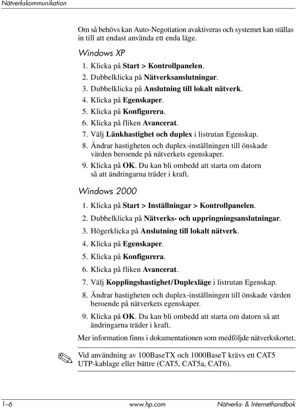 Välj Länkhastighet och duplex i listrutan Egenskap. 8. Ändrar hastigheten och duplex-inställningen till önskade värden beroende på nätverkets egenskaper. 9. Klicka på OK.