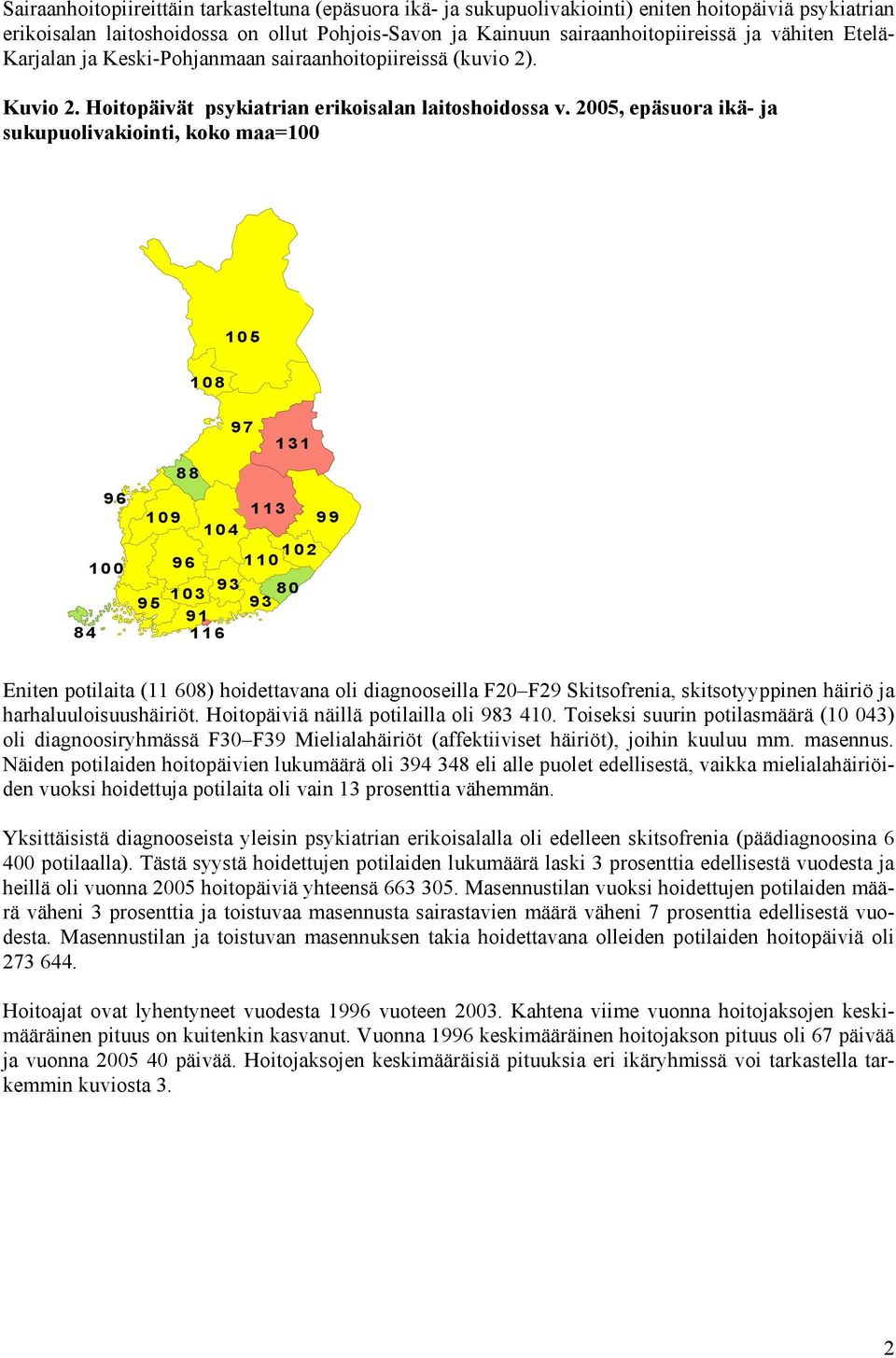 2005, epäsuora ikä- ja sukupuolivakiointi, koko maa=100 105 108 97 131 88 84 96 100 109 95 104 96 93 103 91 116 113 110 102 93 80 99 Eniten potilaita (11 608) hoidettavana oli diagnooseilla F20 F29