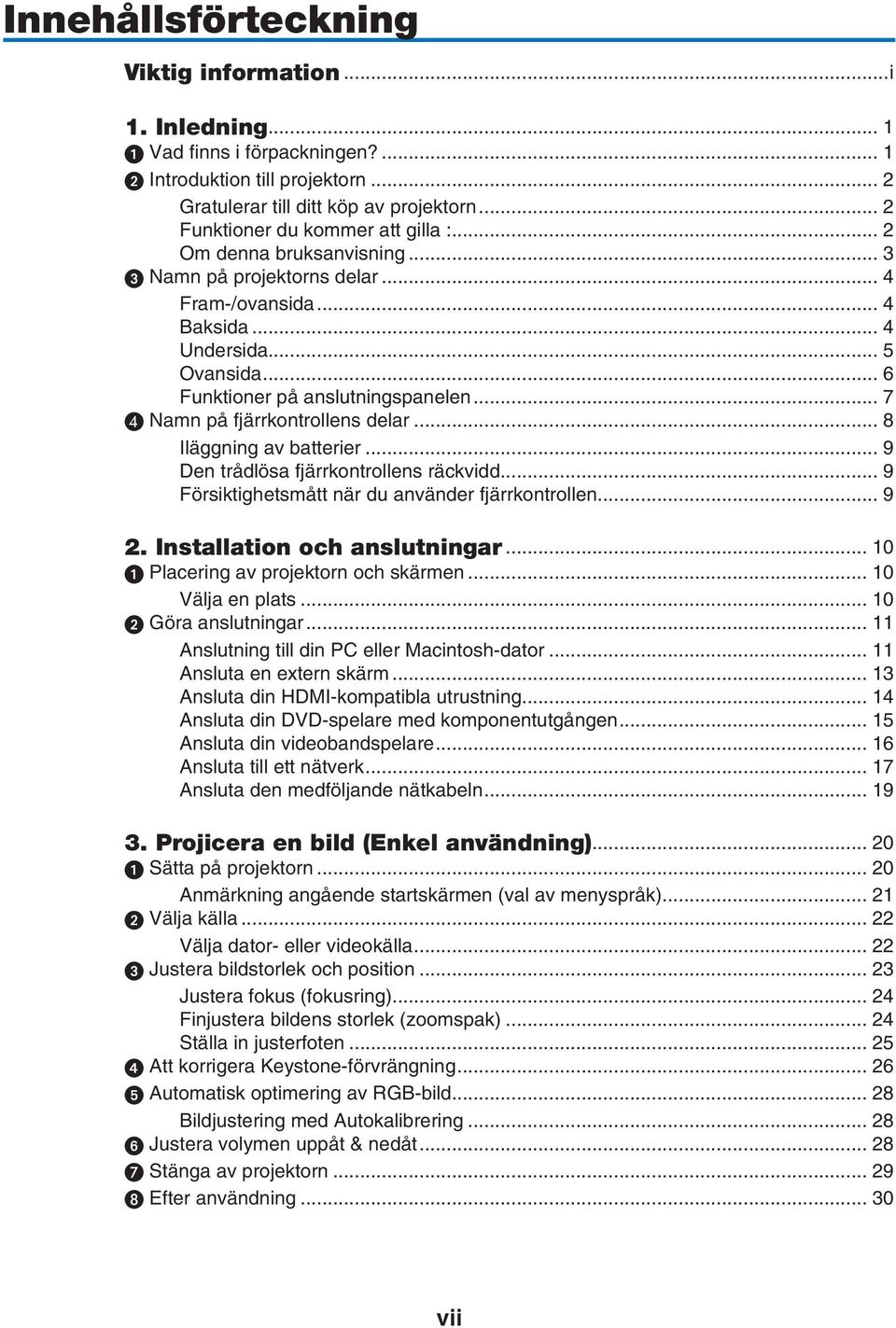 .. 7 Namn på fjärrkontrollens delar... 8 Iläggning av batterier... 9 Den trådlösa fjärrkontrollens räckvidd... 9 Försiktighetsmått när du använder fjärrkontrollen... 9 2.