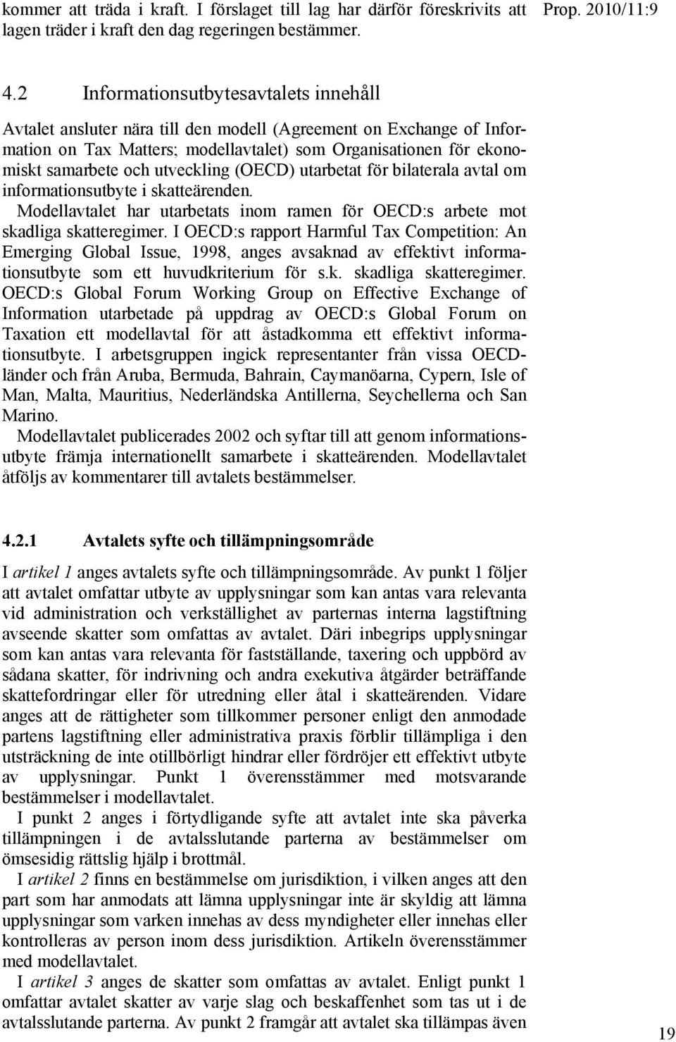 utveckling (OECD) utarbetat för bilaterala avtal om informationsutbyte i skatteärenden. Modellavtalet har utarbetats inom ramen för OECD:s arbete mot skadliga skatteregimer.