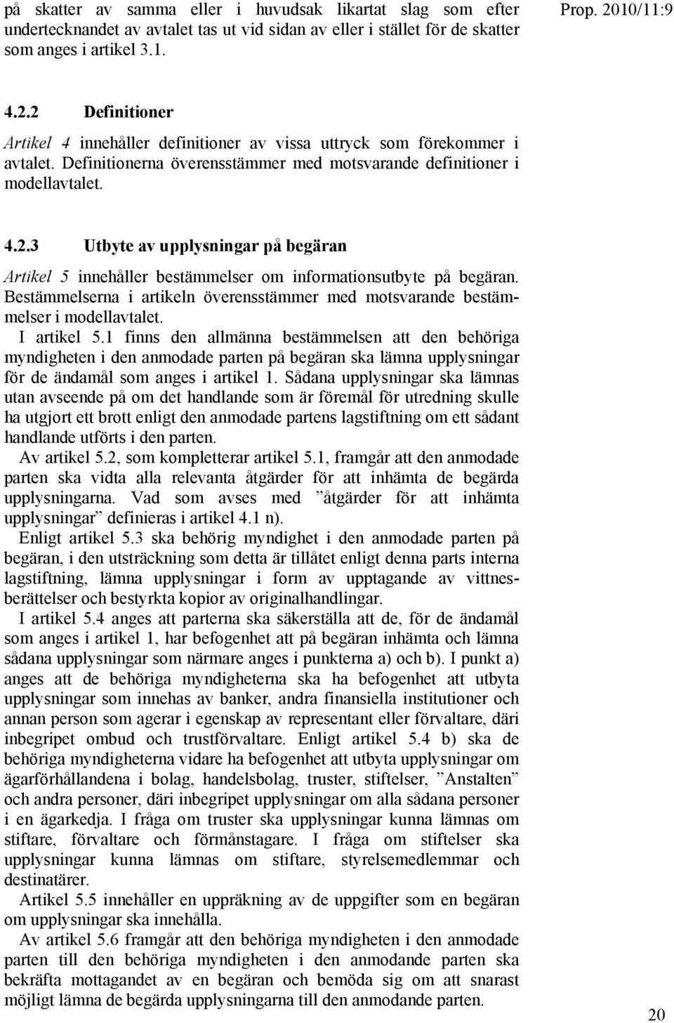 Bestämmelserna i artikeln överensstämmer med motsvarande bestämmelser i modellavtalet. I artikel 5.