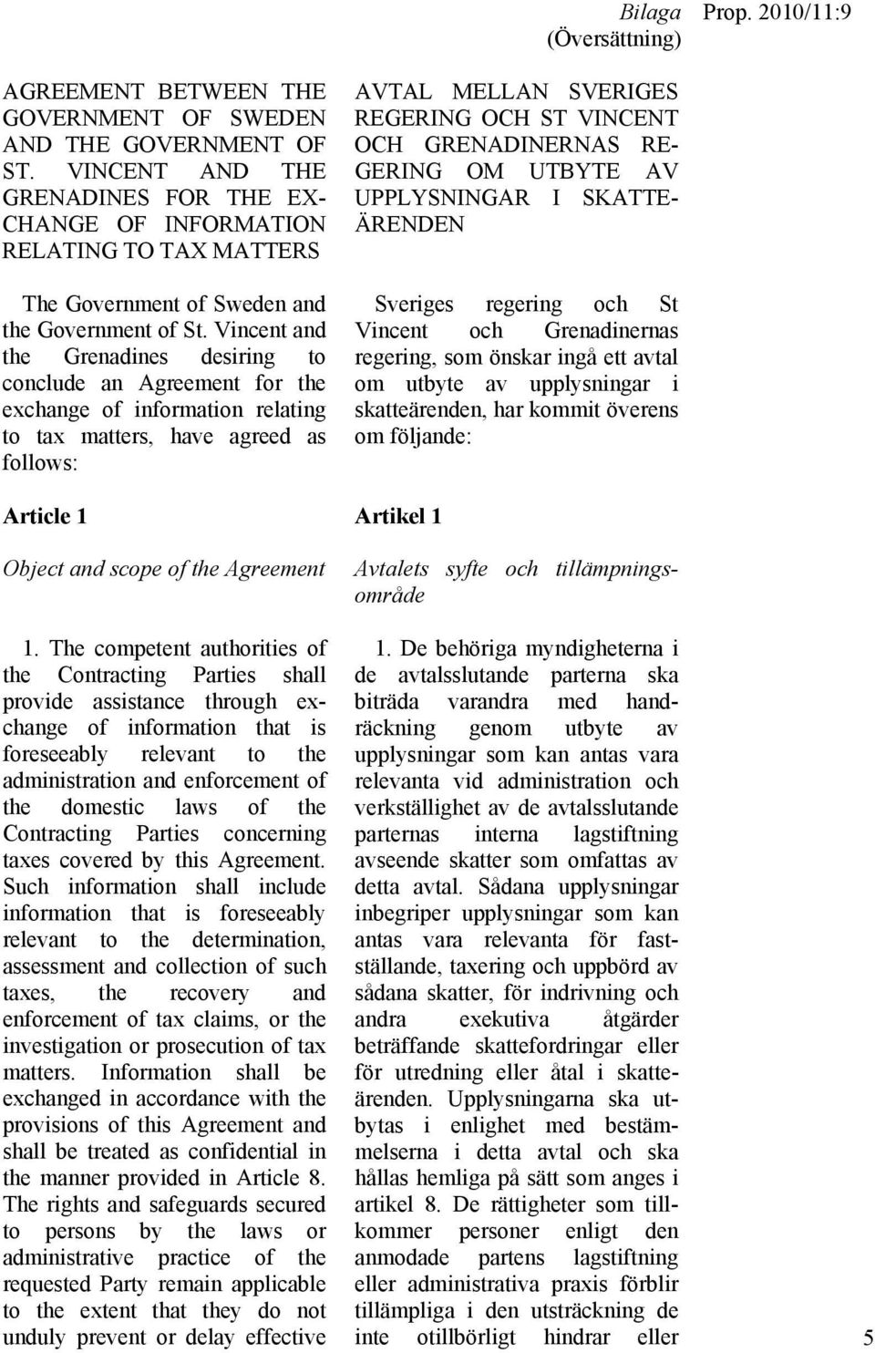 Vincent and the Grenadines desiring to conclude an Agreement for the exchange of information relating to tax matters, have agreed as follows: AVTAL MELLAN SVERIGES REGERING OCH ST VINCENT OCH