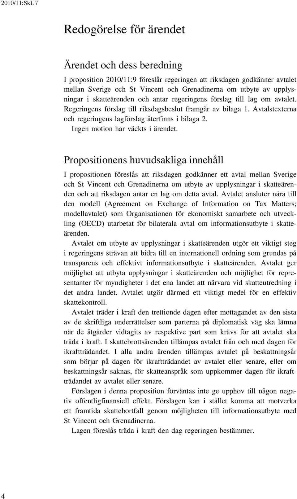 Avtalstexterna och regeringens lagförslag återfinns i bilaga 2. Ingen motion har väckts i ärendet.