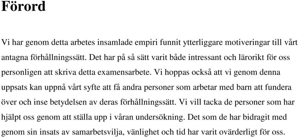 Vi hoppas också att vi genom denna uppsats kan uppnå vårt syfte att få andra personer som arbetar med barn att fundera över och inse betydelsen av