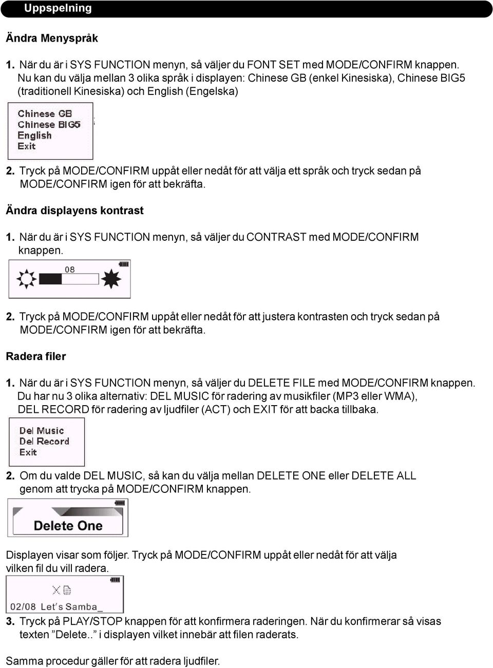 Tryck på MODE/CONFIRM uppåt eller nedåt för att välja ett språk och tryck sedan på MODE/CONFIRM igen för att bekräfta. Ändra displayens kontrast 1.