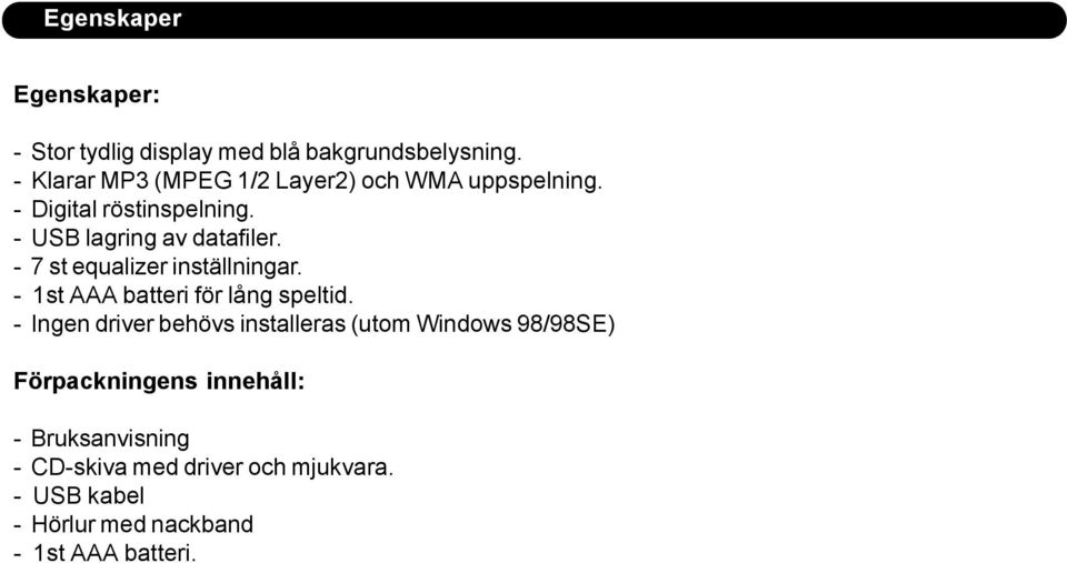 - 7 st equalizer inställningar. - 1st AAA batteri för lång speltid.