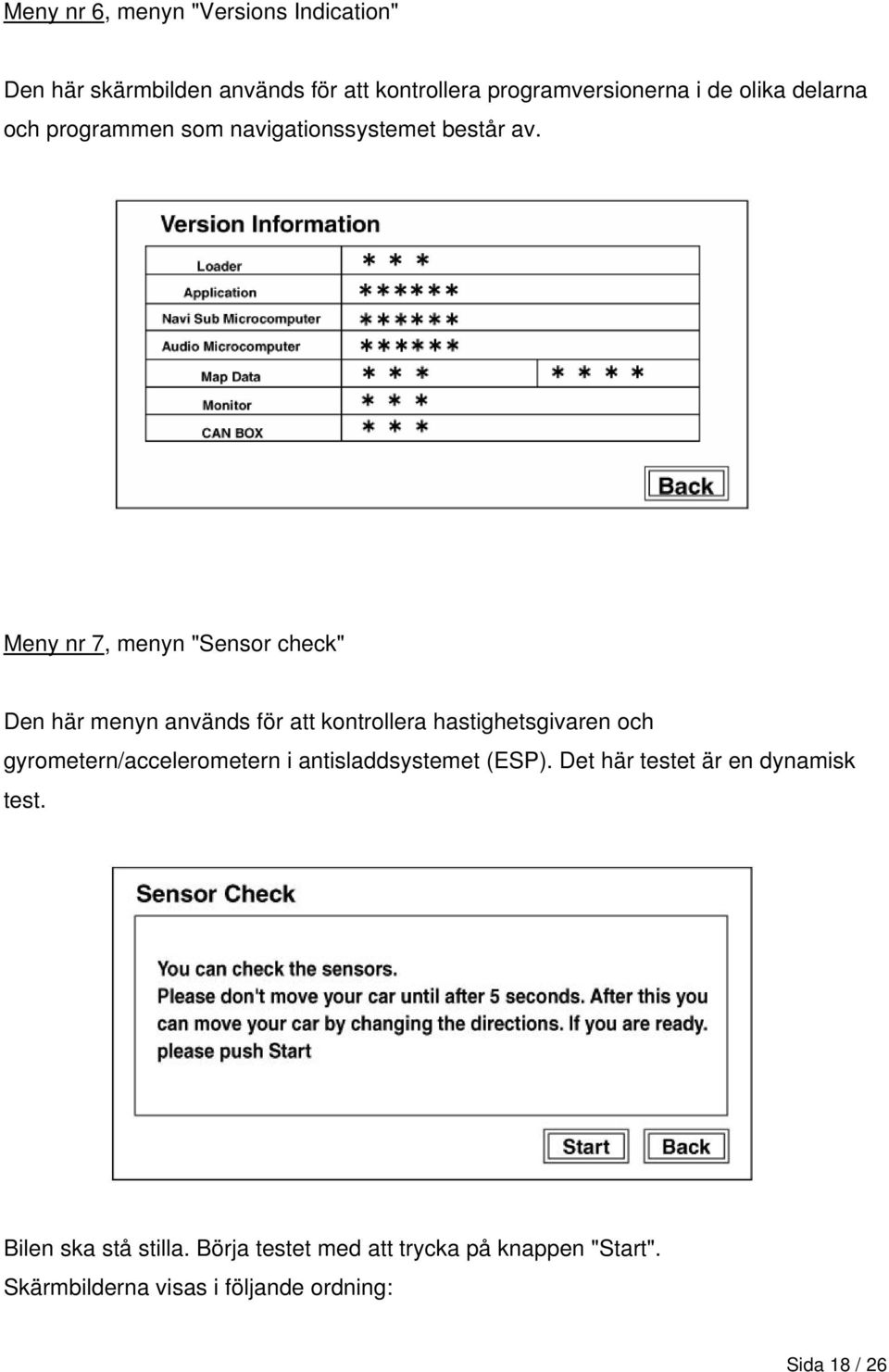 Meny nr 7, menyn "Sensor check" Den här menyn används för att kontrollera hastighetsgivaren och