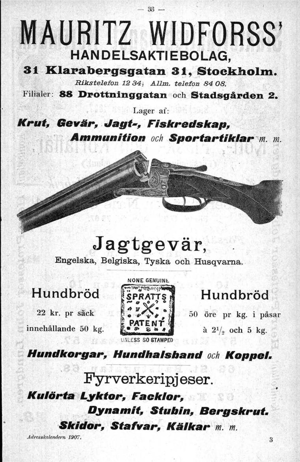 Jagtgevär, Engelska, Belgiska, Tyska och Husqvarna. 22 kr. pr säck,- '" innehållande 50 kg.' NONE UNLESS GENUIN~ so STAMPf;O Hundbröd' 50 öre pr ~g. i påsar il 2 1 /2 och 5 kg.