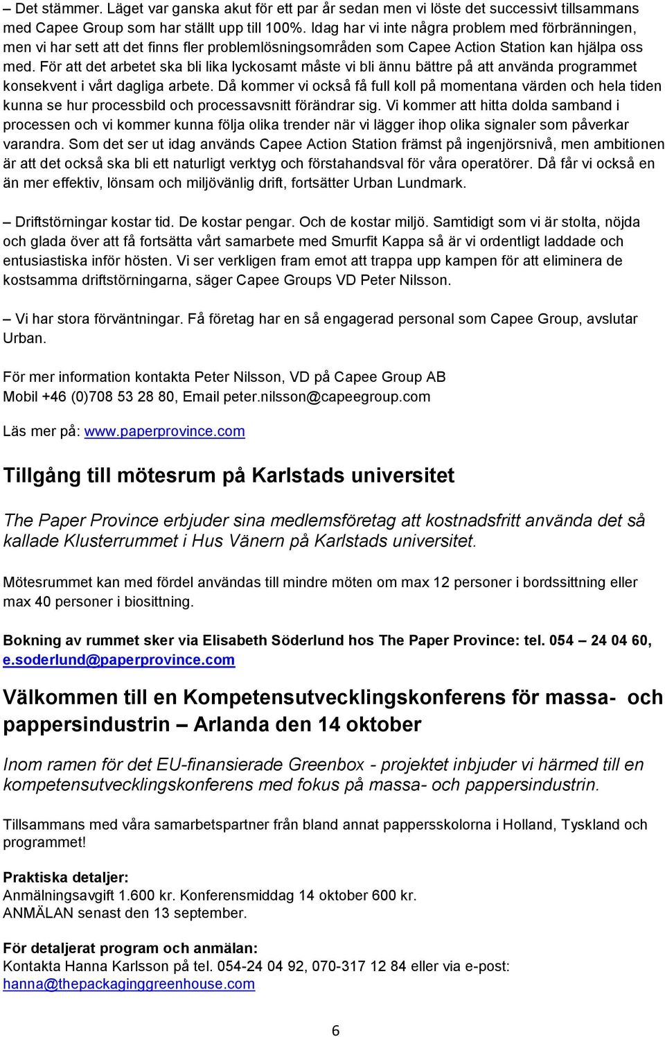 För att det arbetet ska bli lika lyckosamt måste vi bli ännu bättre på att använda programmet konsekvent i vårt dagliga arbete.