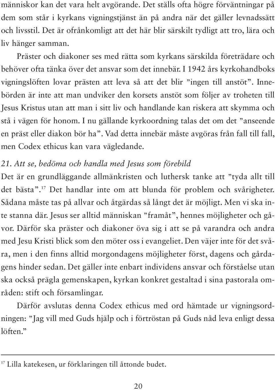 Präster och diakoner ses med rätta som kyrkans särskilda företrädare och behöver ofta tänka över det ansvar som det innebär.