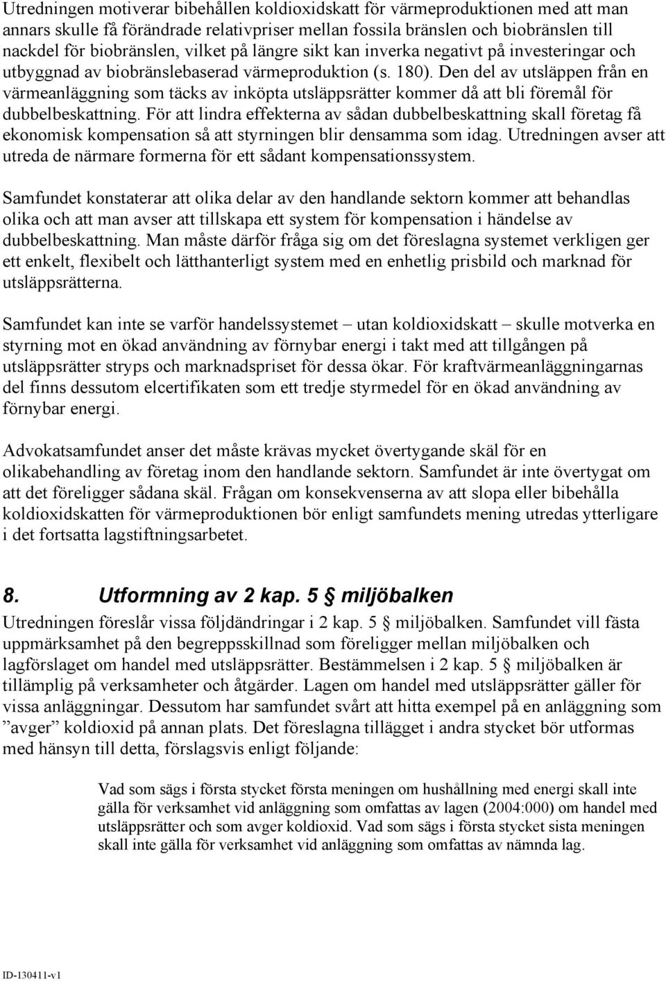 Den del av utsläppen från en värmeanläggning som täcks av inköpta utsläppsrätter kommer då att bli föremål för dubbelbeskattning.