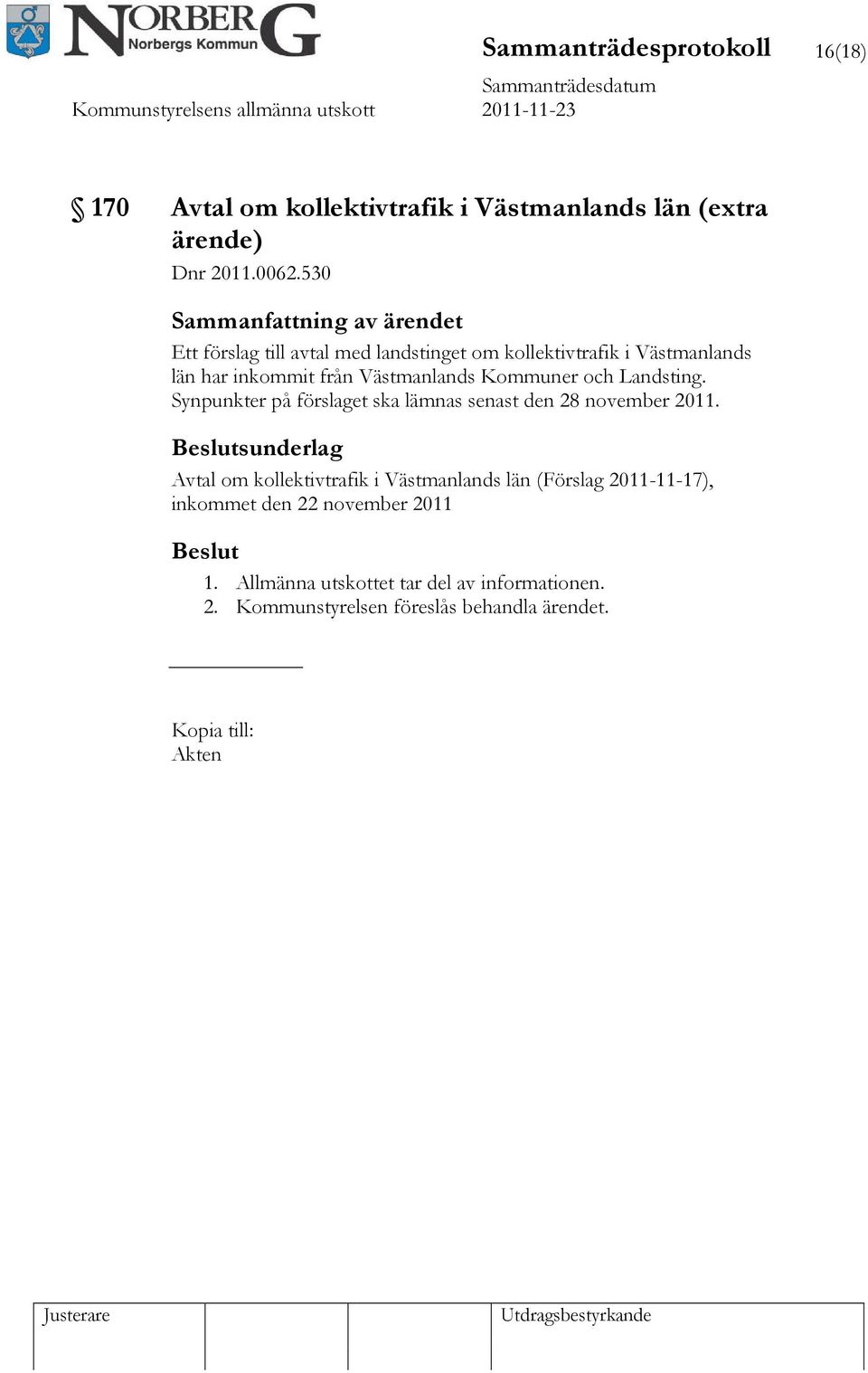 Landsting. Synpunkter på förslaget ska lämnas senast den 28 november 2011.