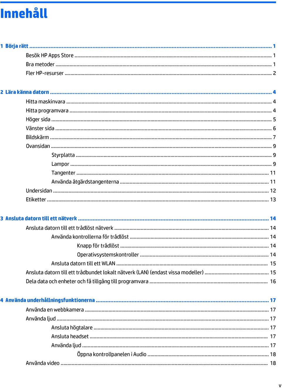 .. 14 Ansluta datorn till ett trådlöst nätverk... 14 Använda kontrollerna för trådlöst... 14 Knapp för trådlöst... 14 Operativsystemskontroller... 14 Ansluta datorn till ett WLAN.