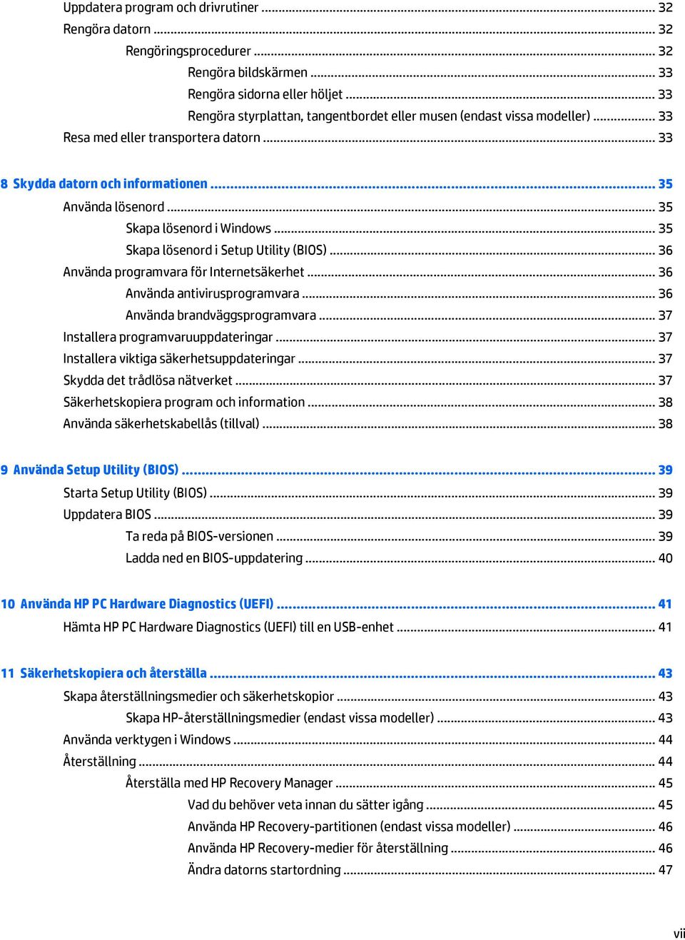 .. 35 Skapa lösenord i Windows... 35 Skapa lösenord i Setup Utility (BIOS)... 36 Använda programvara för Internetsäkerhet... 36 Använda antivirusprogramvara... 36 Använda brandväggsprogramvara.