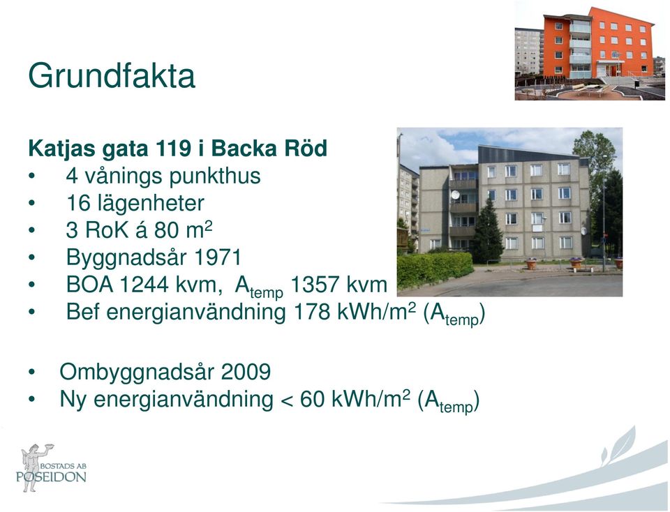 A temp 1357 kvm Bef energianvändning 178 kwh/m 2 (A temp )