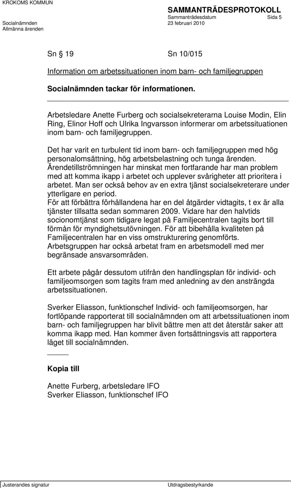 Det har varit en turbulent tid inom barn- och familjegruppen med hög personalomsättning, hög arbetsbelastning och tunga ärenden.