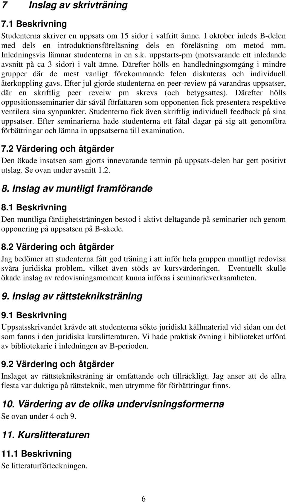 Därefter hölls en handledningsomgång i mindre grupper där de mest vanligt förekommande felen diskuteras och individuell återkoppling gavs.