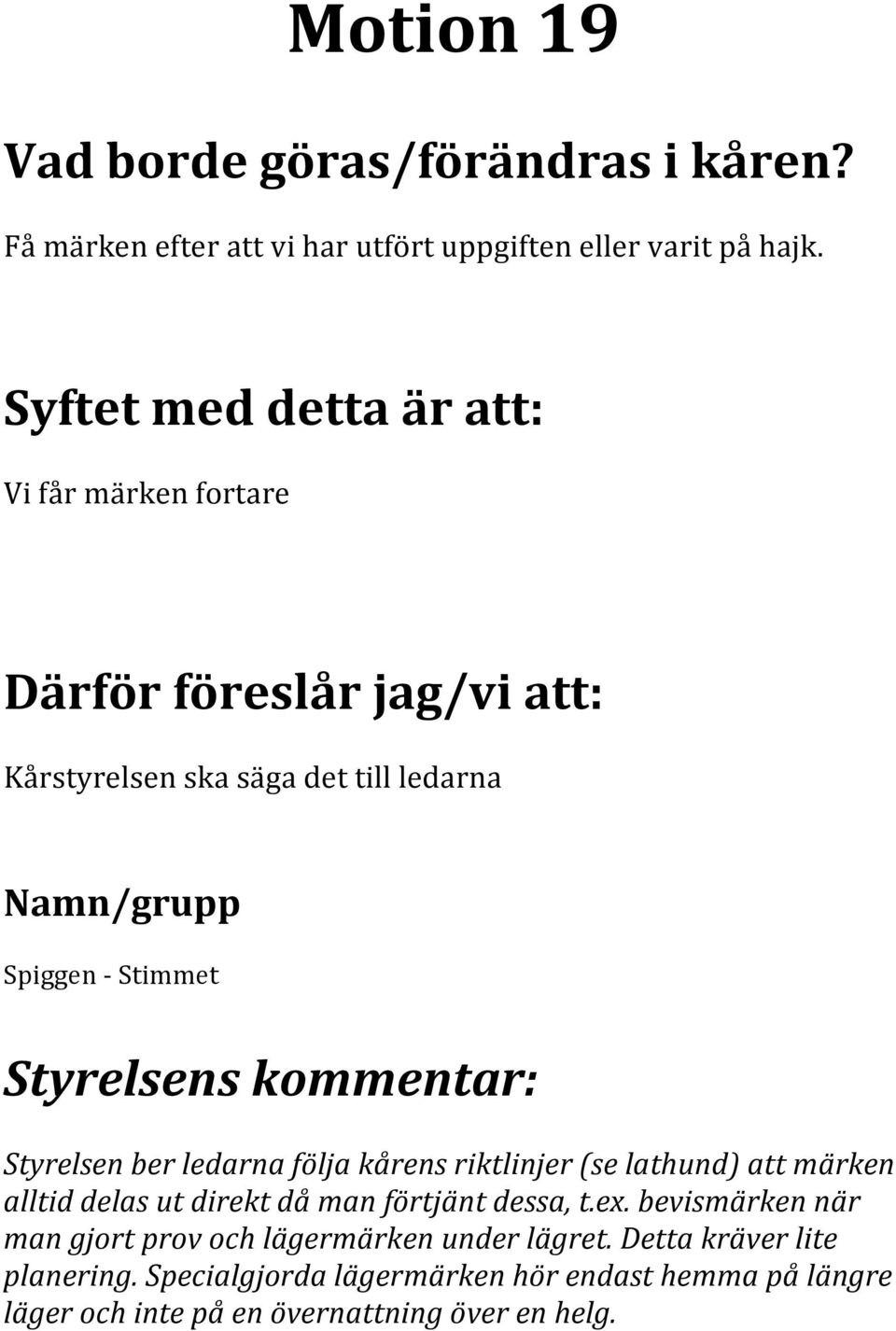 riktlinjer (se lathund) att märken alltid delas ut direkt då man förtjänt dessa, t.ex.