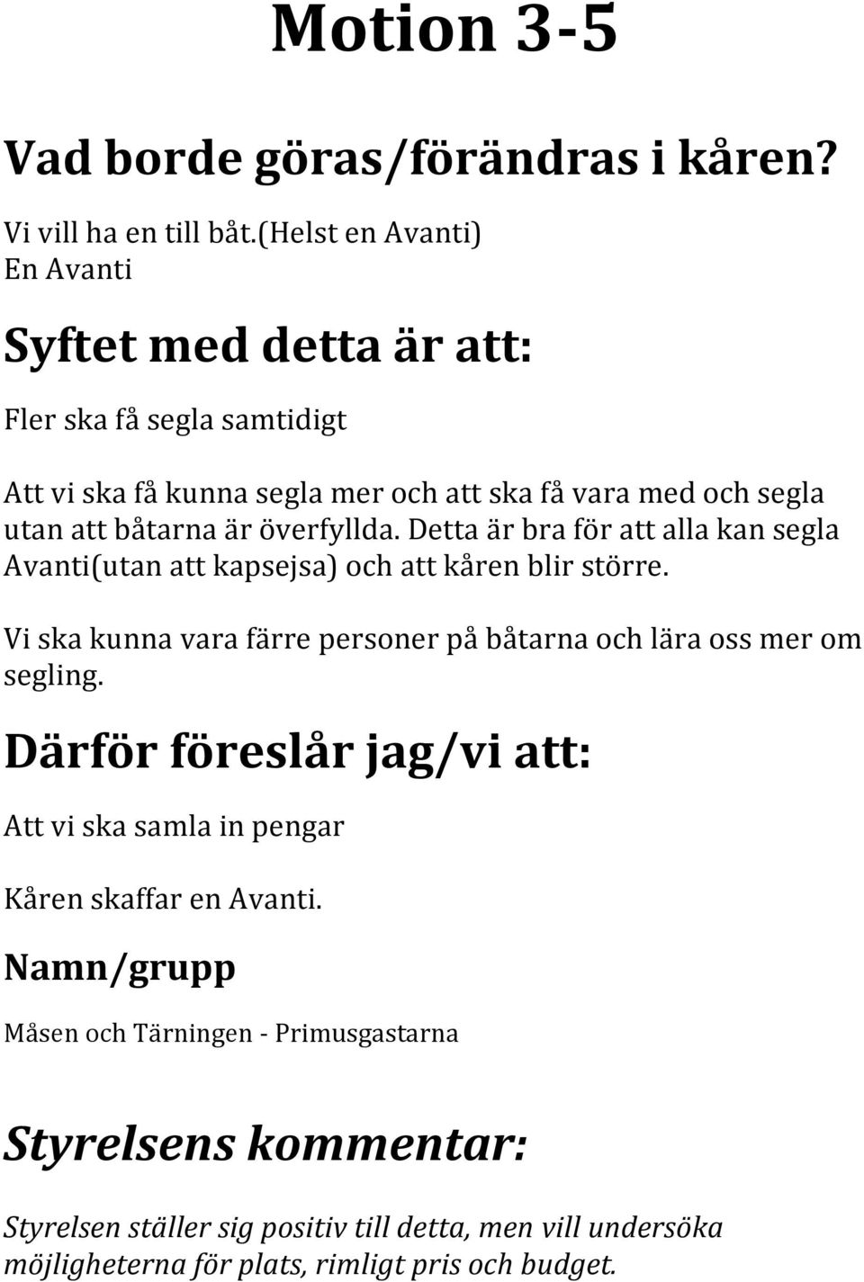 är överfyllda. Detta är bra för att alla kan segla Avanti(utan att kapsejsa) och att kåren blir större.