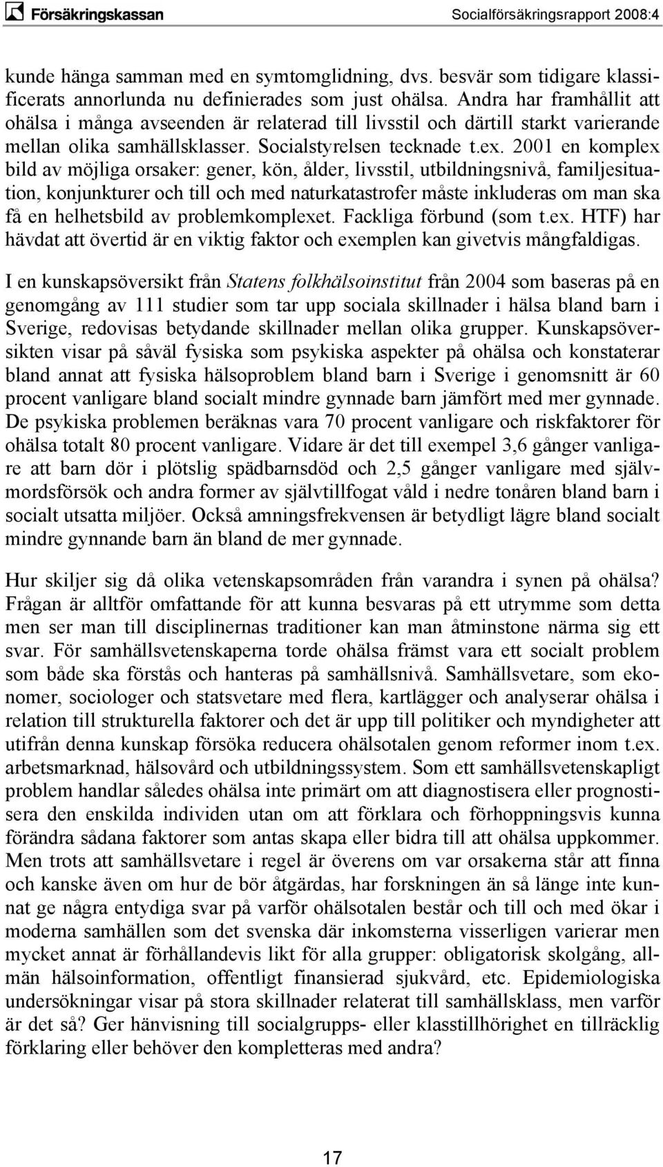 2001 en komplex bild av möjliga orsaker: gener, kön, ålder, livsstil, utbildningsnivå, familjesituation, konjunkturer och till och med naturkatastrofer måste inkluderas om man ska få en helhetsbild