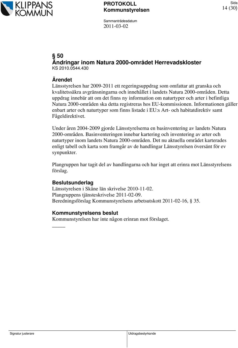 Detta uppdrag innebär att om det finns ny information om naturtyper och arter i befintliga Natura 2000-områden ska detta registreras hos EU-kommissionen.