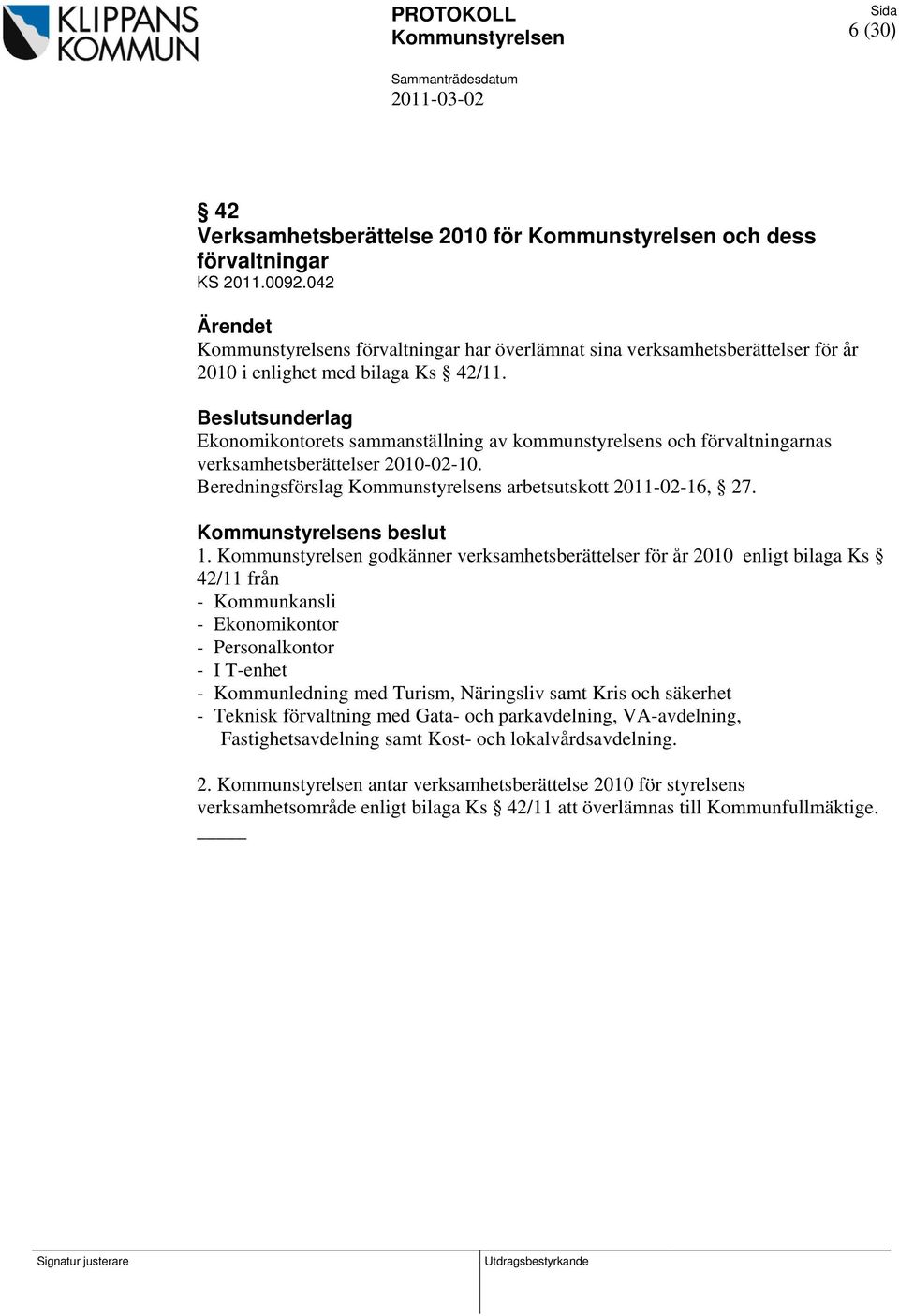 Beslutsunderlag Ekonomikontorets sammanställning av kommunstyrelsens och förvaltningarnas verksamhetsberättelser -02-10. Beredningsförslag Kommunstyrelsens arbetsutskott 2011-02-16, 27.