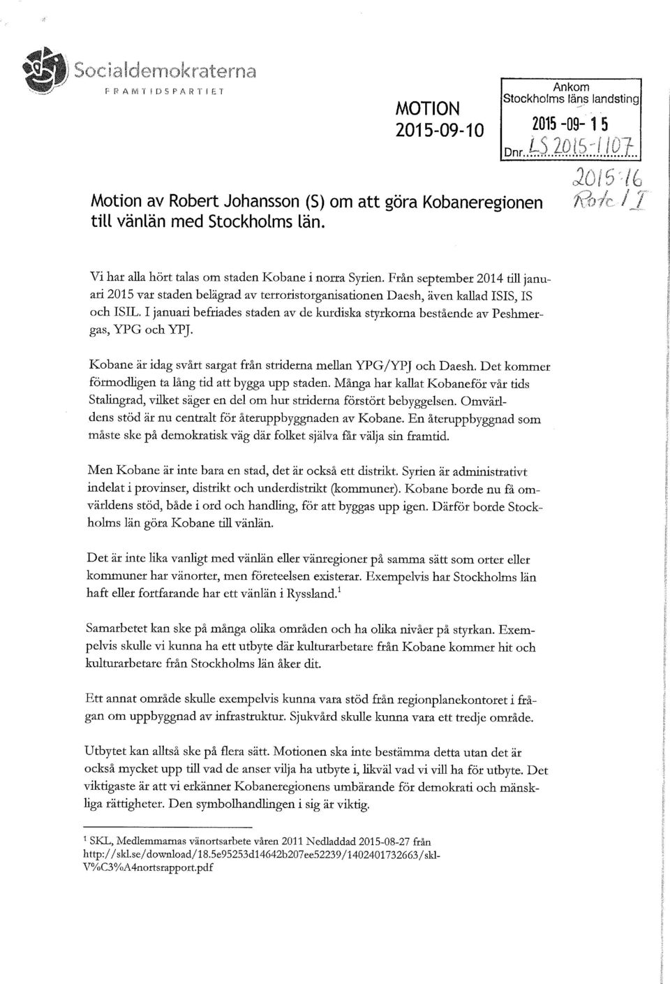 I januari befriades staden av de kurdiska styrkorna bestående av Peshmergas, YPG ochypj. Kobane är idag svårt sargat från striderna mellan YPG/YPJ och Daesh.