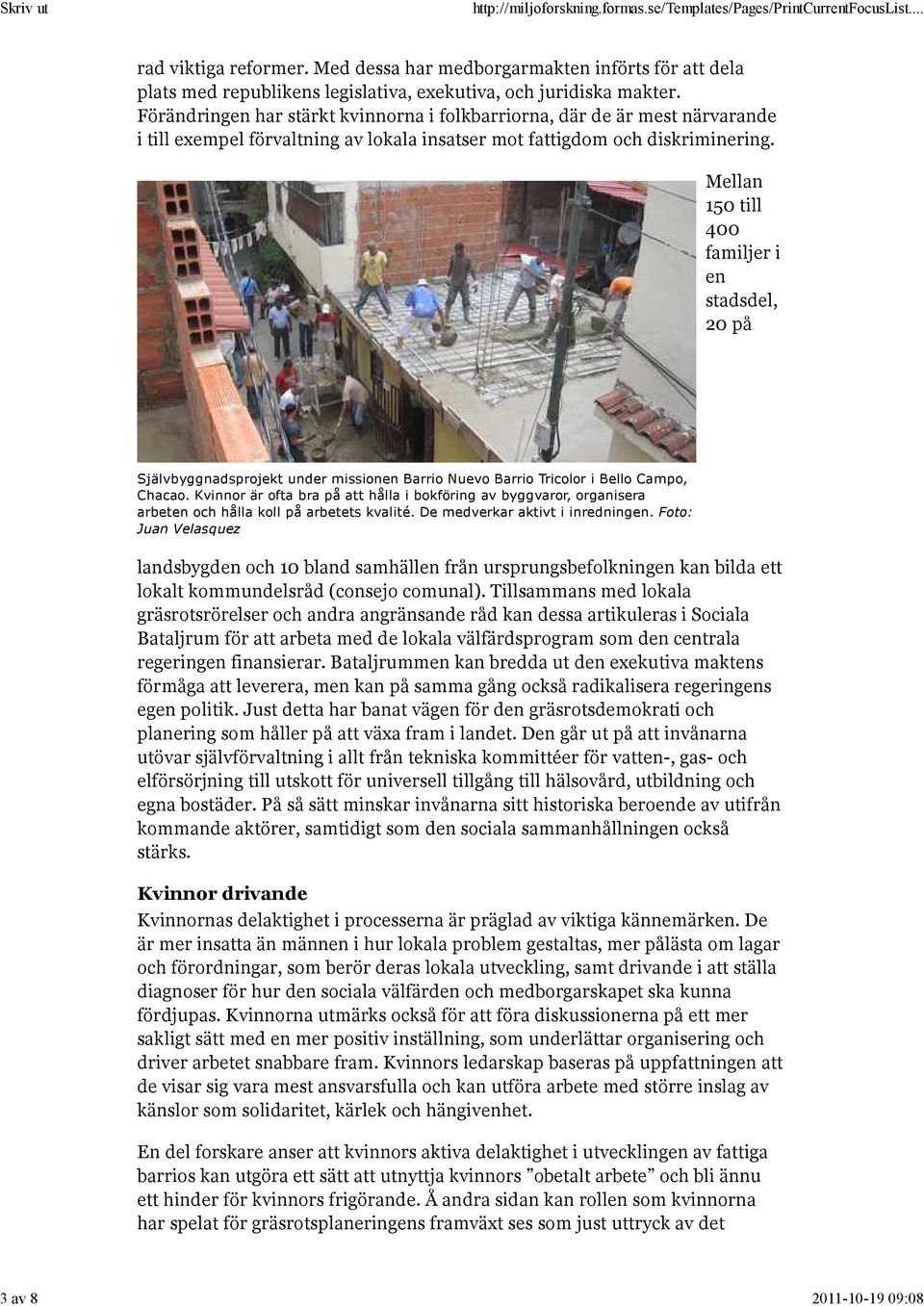 Mellan 150 till 400 familjer i en stadsdel, 20 på Självbyggnadsprojekt under missionen Barrio Nuevo Barrio Tricolor i Bello Campo, Chacao.