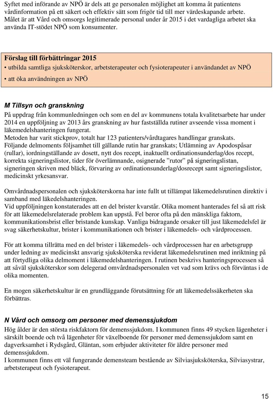 utbilda samtliga sjuksköterskor, arbetsterapeuter och fysioterapeuter i användandet av NPÖ att öka användningen av NPÖ M Tillsyn och granskning På uppdrag från kommunledningen och som en del av