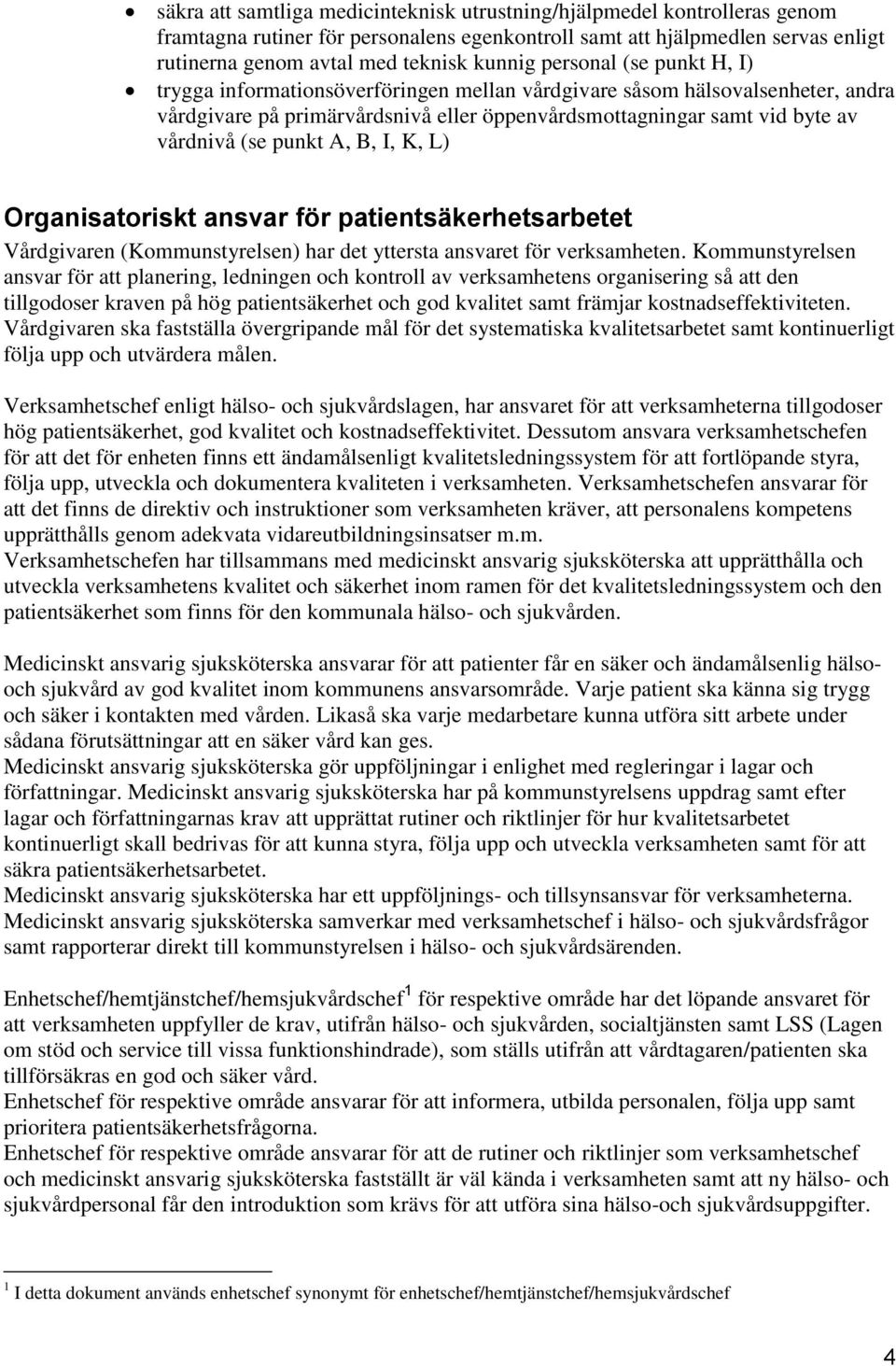 A, B, I, K, L) Organisatoriskt ansvar för patientsäkerhetsarbetet Vårdgivaren (Kommunstyrelsen) har det yttersta ansvaret för verksamheten.