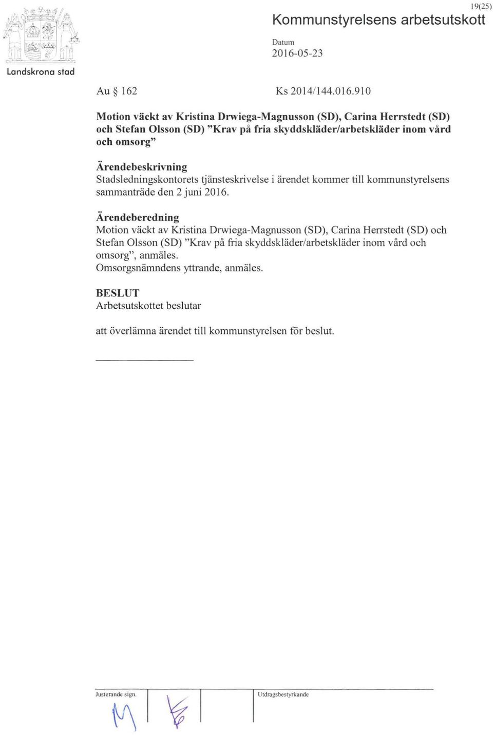 vård och omsorg" Stadsledningskontorets tjänsteskrivelse i ärendet kommer till kommunstyrelsens sammanträde den 2 juni 2016.