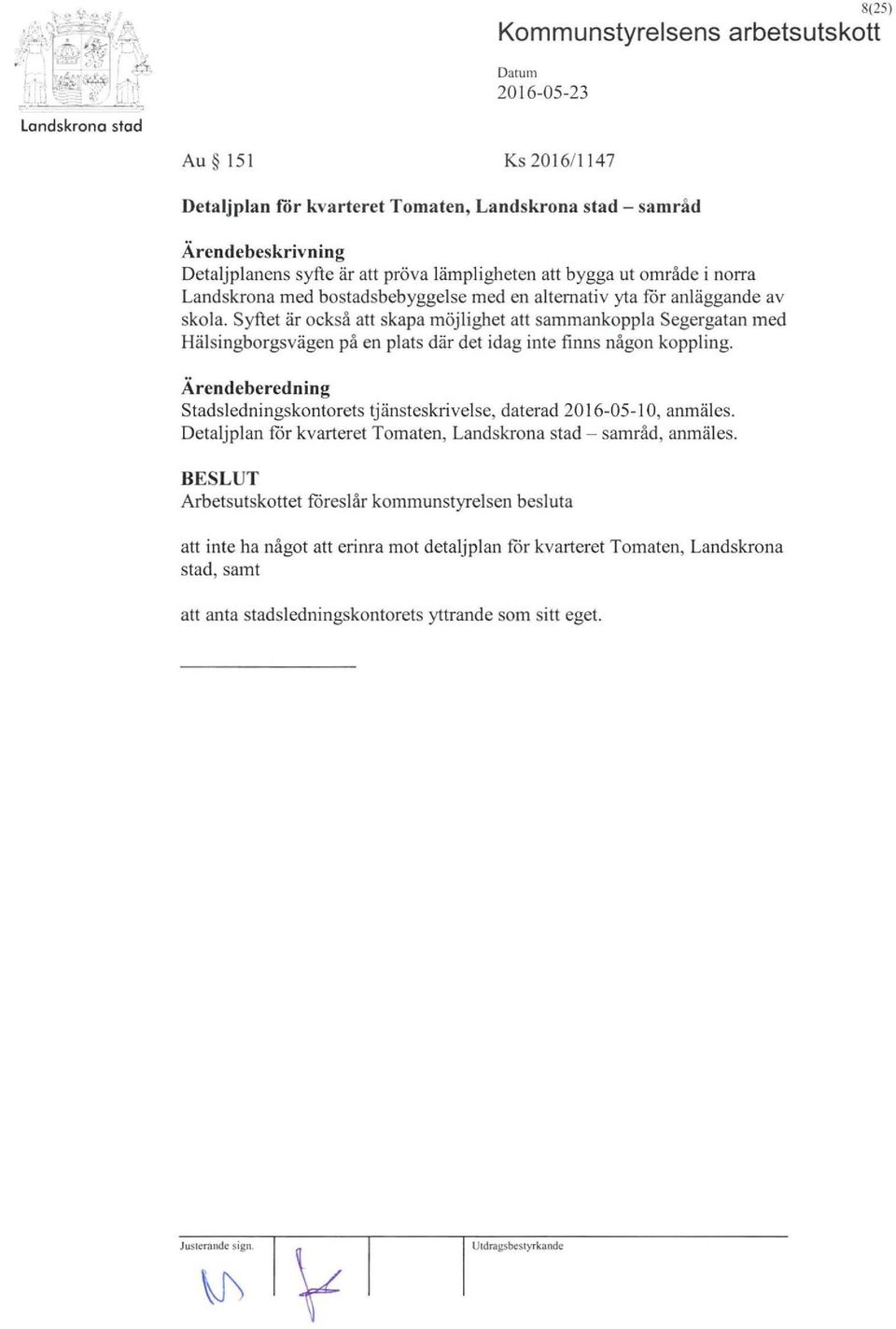 Syftet är också att skapa möjlighet att sammankoppla Segergatan med Hälsi ngborgsvägen på en plats där det idag inte finns någon koppling.