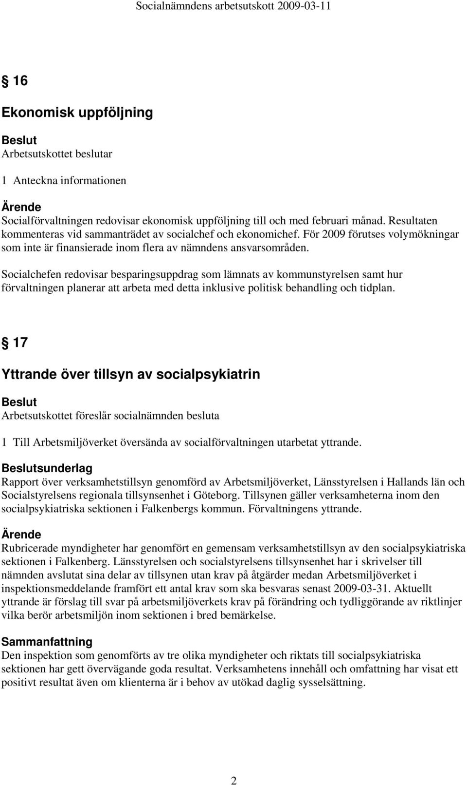 Socialchefen redovisar besparingsuppdrag som lämnats av kommunstyrelsen samt hur förvaltningen planerar att arbeta med detta inklusive politisk behandling och tidplan.