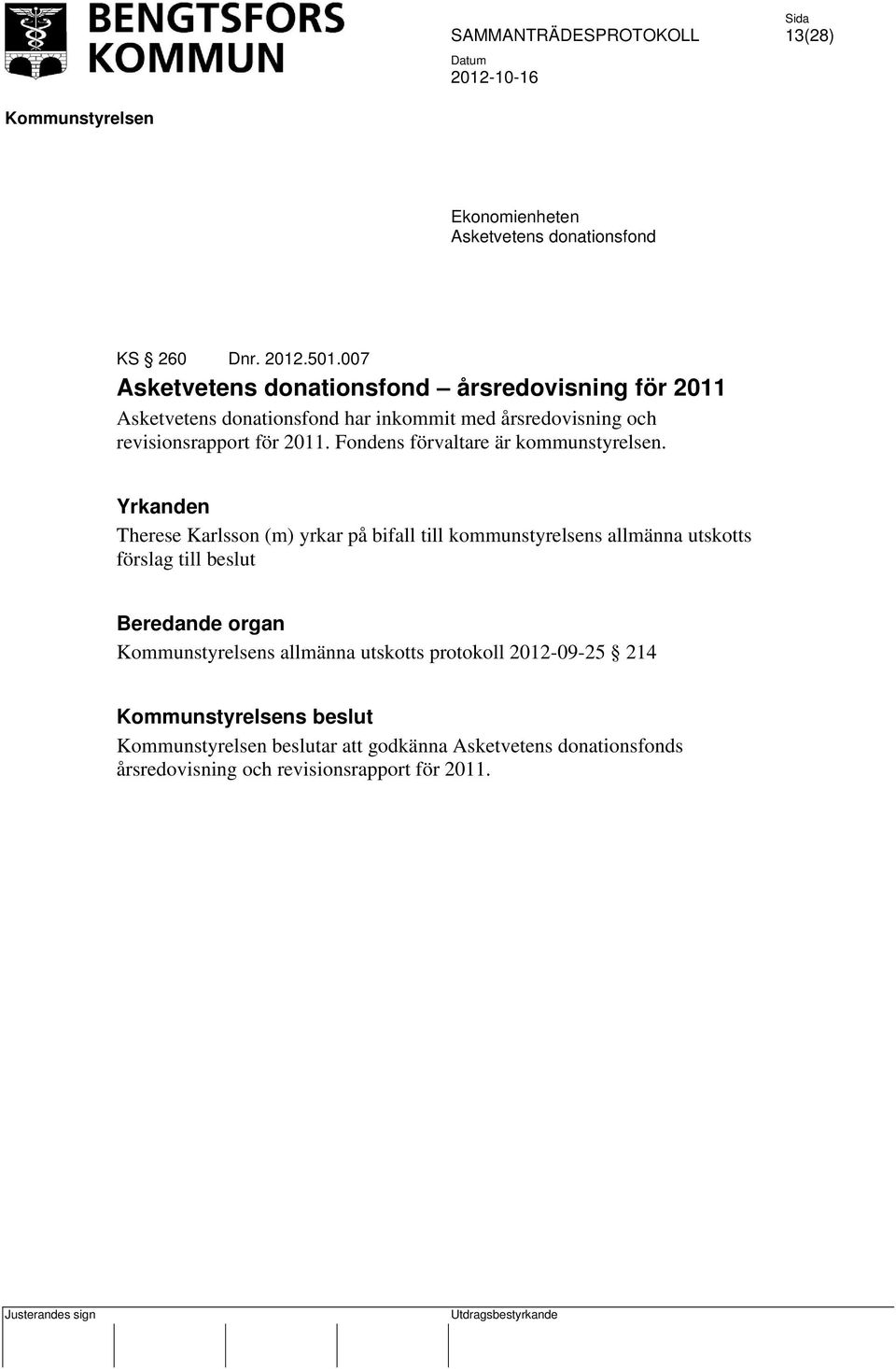 revisionsrapport för 2011. Fondens förvaltare är kommunstyrelsen.