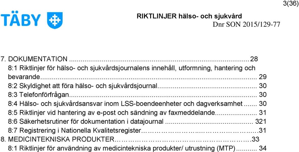 .. 30 8:4 Hälso- och sjukvårdsansvar inom LSS-boendeenheter och dagverksamhet.