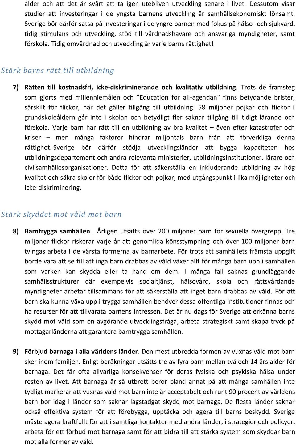 Tidig omvårdnad och utveckling är varje barns rättighet! Stärk barns rätt till utbildning 7) Rätten till kostnadsfri, icke-diskriminerande och kvalitativ utbildning.
