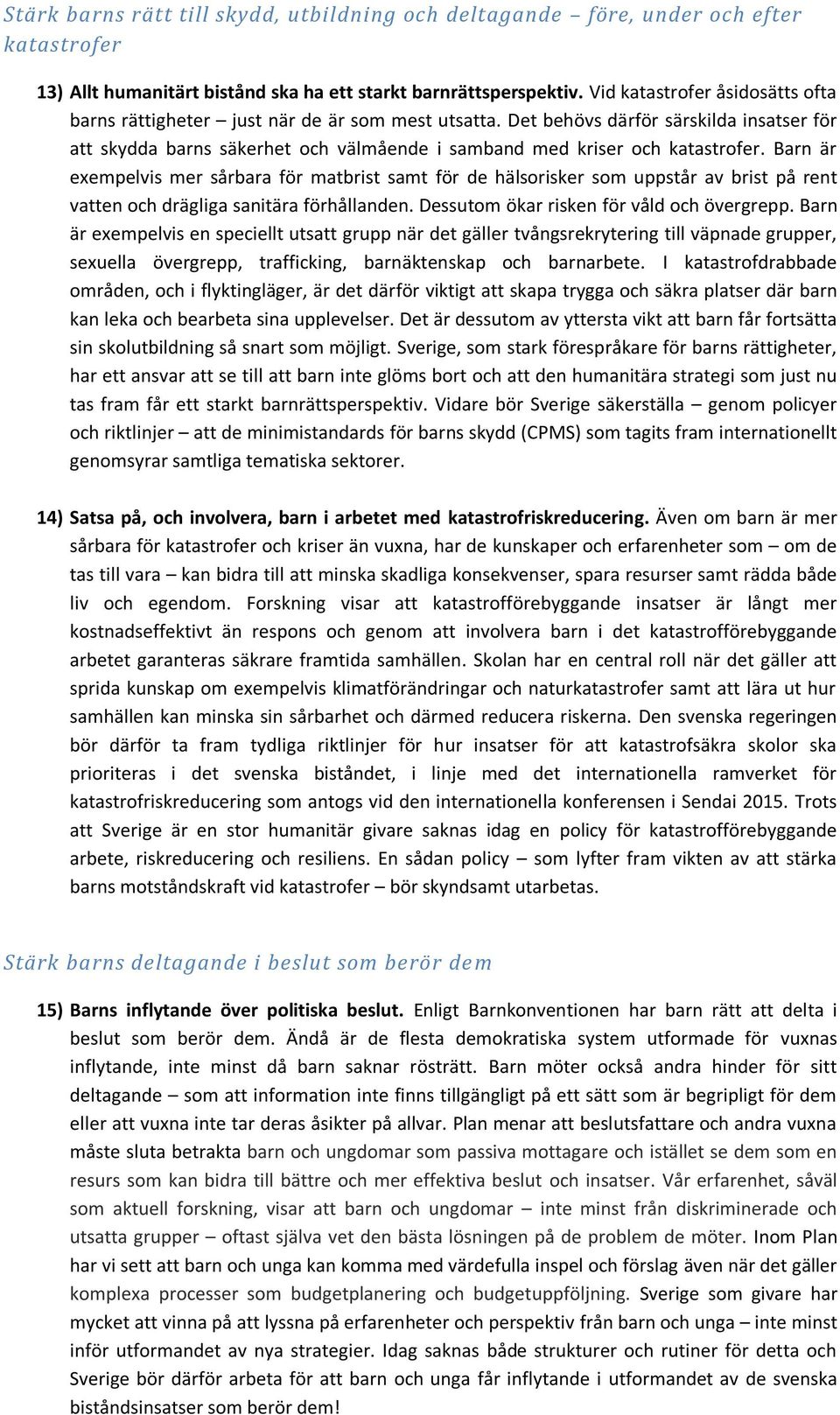 Det behövs därför särskilda insatser för att skydda barns säkerhet och välmående i samband med kriser och katastrofer.