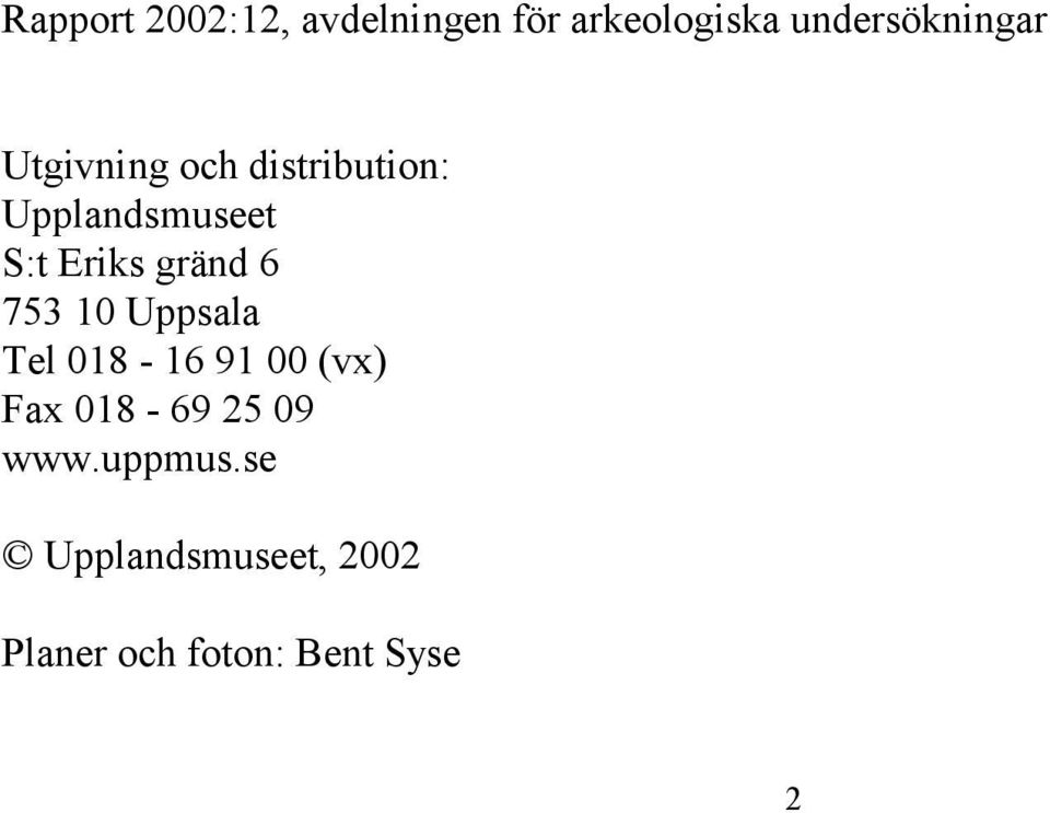 S:t Eriks gränd 6 753 10 Uppsala Tel 018-16 91 00 (vx) Fax