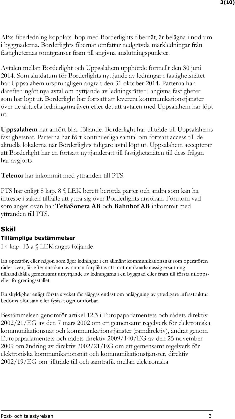 Avtalen mellan Borderlight och Uppsalahem upphörde formellt den 30 juni 2014.