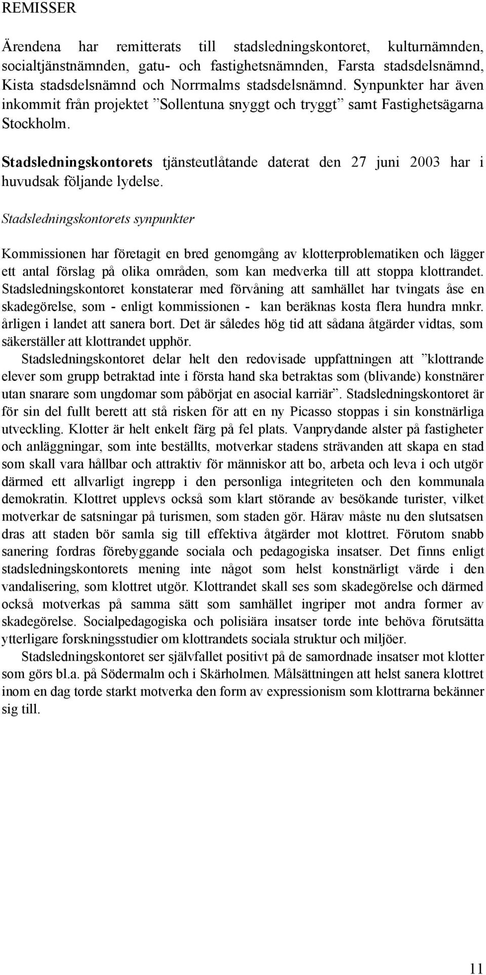 Stadsledningskontorets tjänsteutlåtande daterat den 27 juni 2003 har i huvudsak följande lydelse.