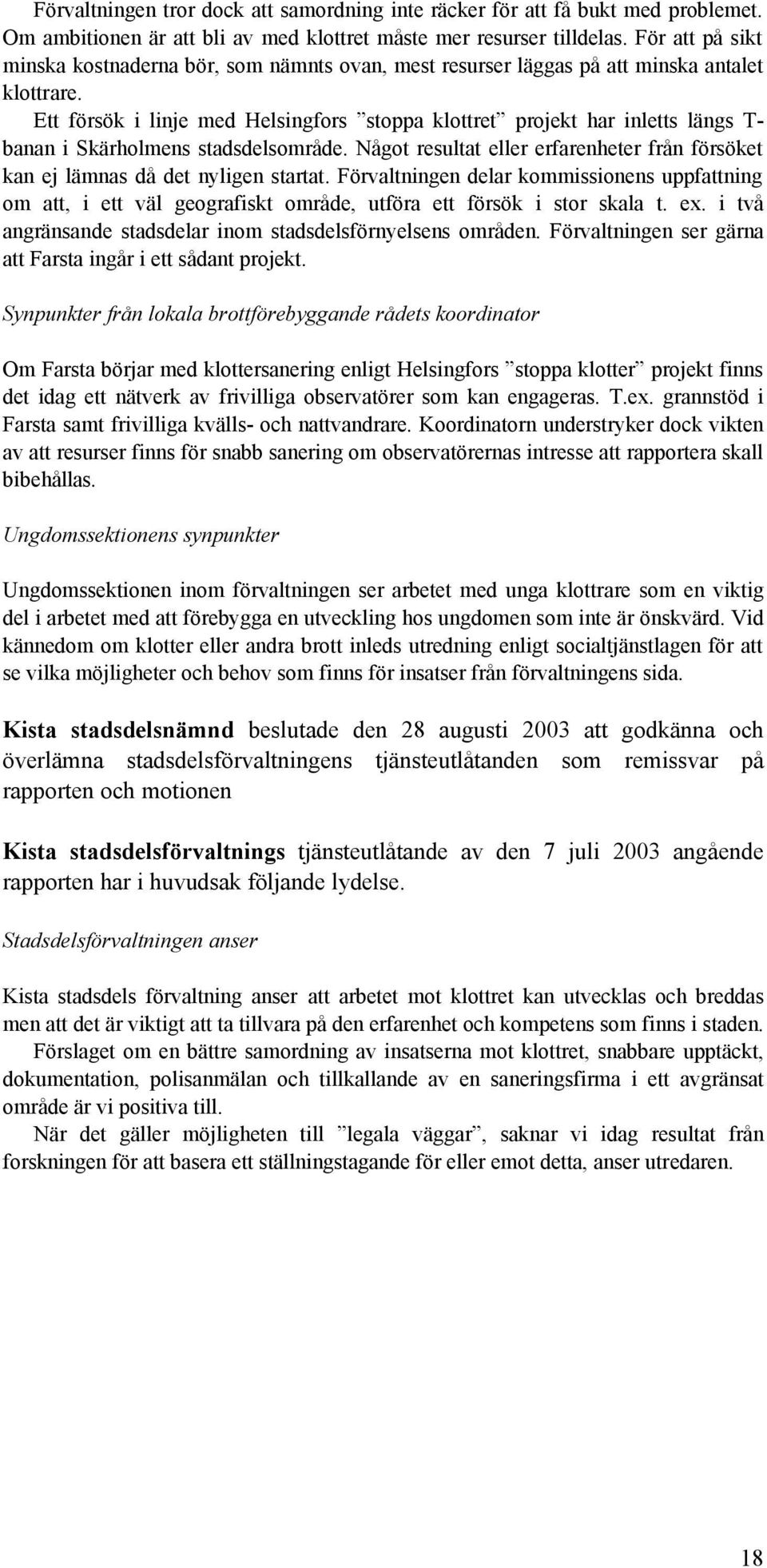 Ett försök i linje med Helsingfors stoppa klottret projekt har inletts längs T- banan i Skärholmens stadsdelsområde.