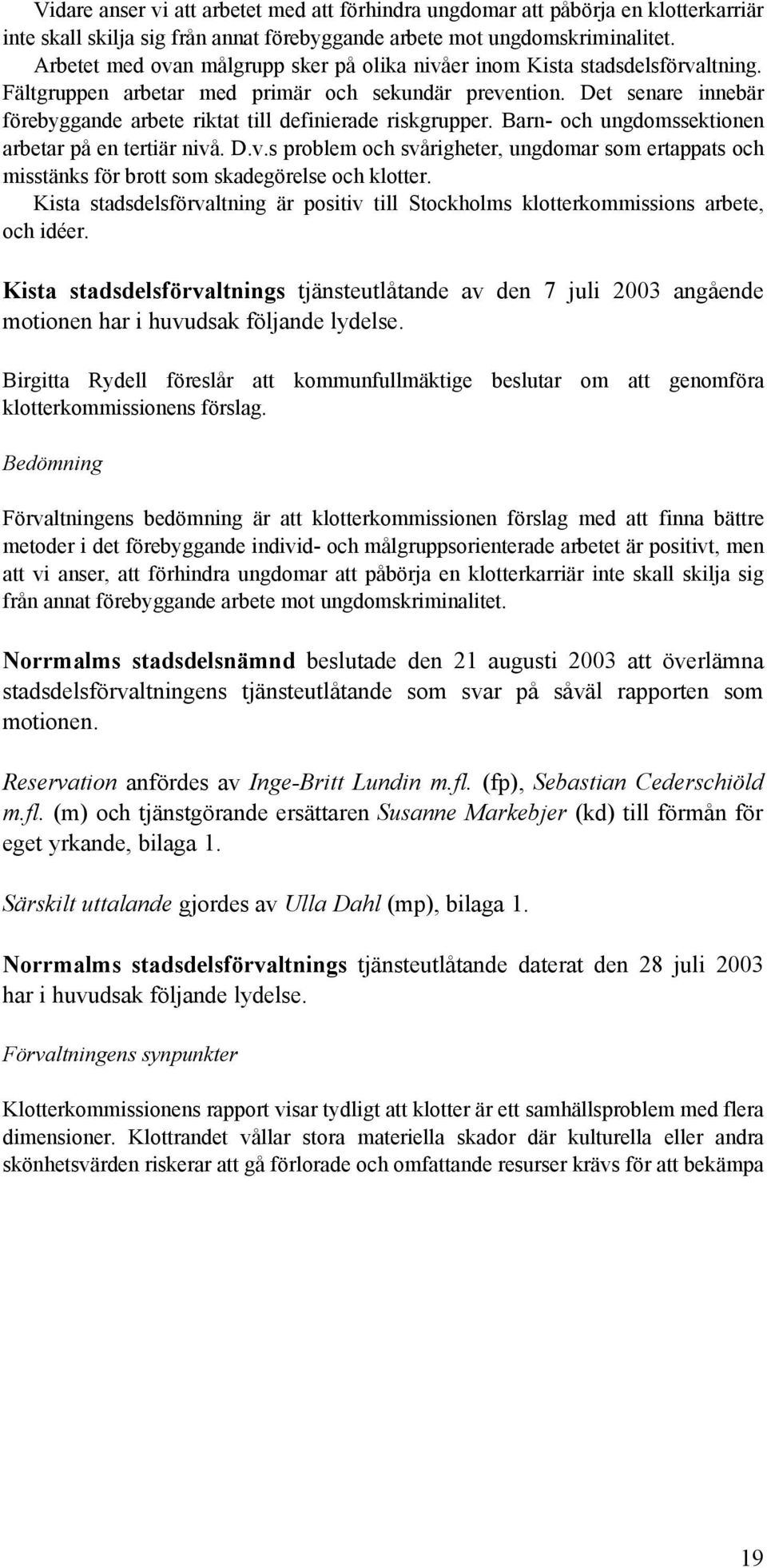 Det senare innebär förebyggande arbete riktat till definierade riskgrupper. Barn- och ungdomssektionen arbetar på en tertiär nivå