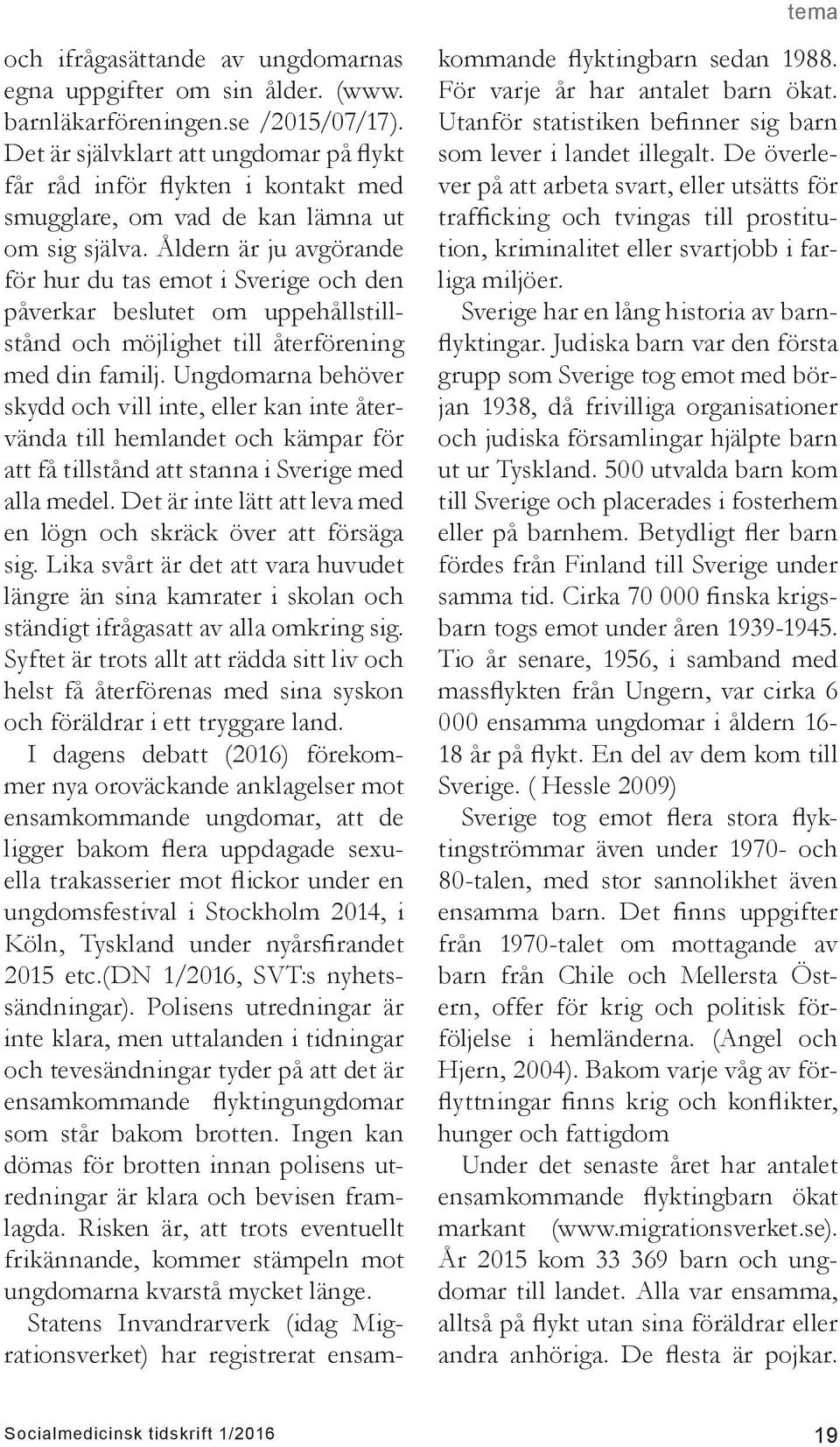 Åldern är ju avgörande för hur du tas emot i Sverige och den påverkar beslutet om uppehållstillstånd och möjlighet till återförening med din familj.