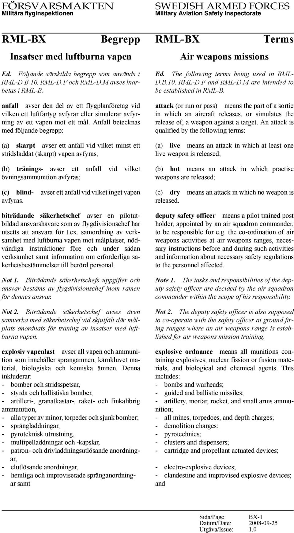 Anfall betecknas med följande begrepp: (a) skarpt avser ett anfall vid vilket minst ett stridsladdat (skarpt) vapen avfyras, (b) tränings- avser ett anfall vid vilket övningsammunition avfyras; (c)