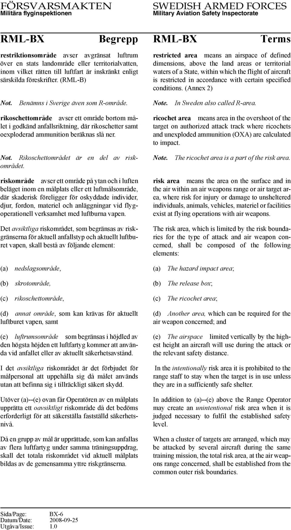 specified conditions. (Annex 2) Benämns i Sverige även som R-område. Note. In Sweden also called R-area.