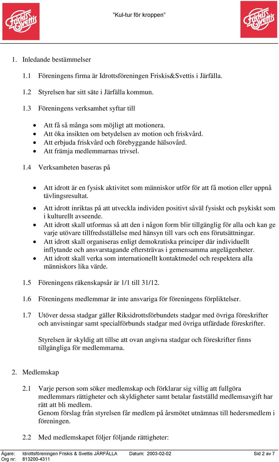 4 Verksamheten baseras på Att idrott är en fysisk aktivitet som människor utför för att få motion eller uppnå tävlingsresultat.